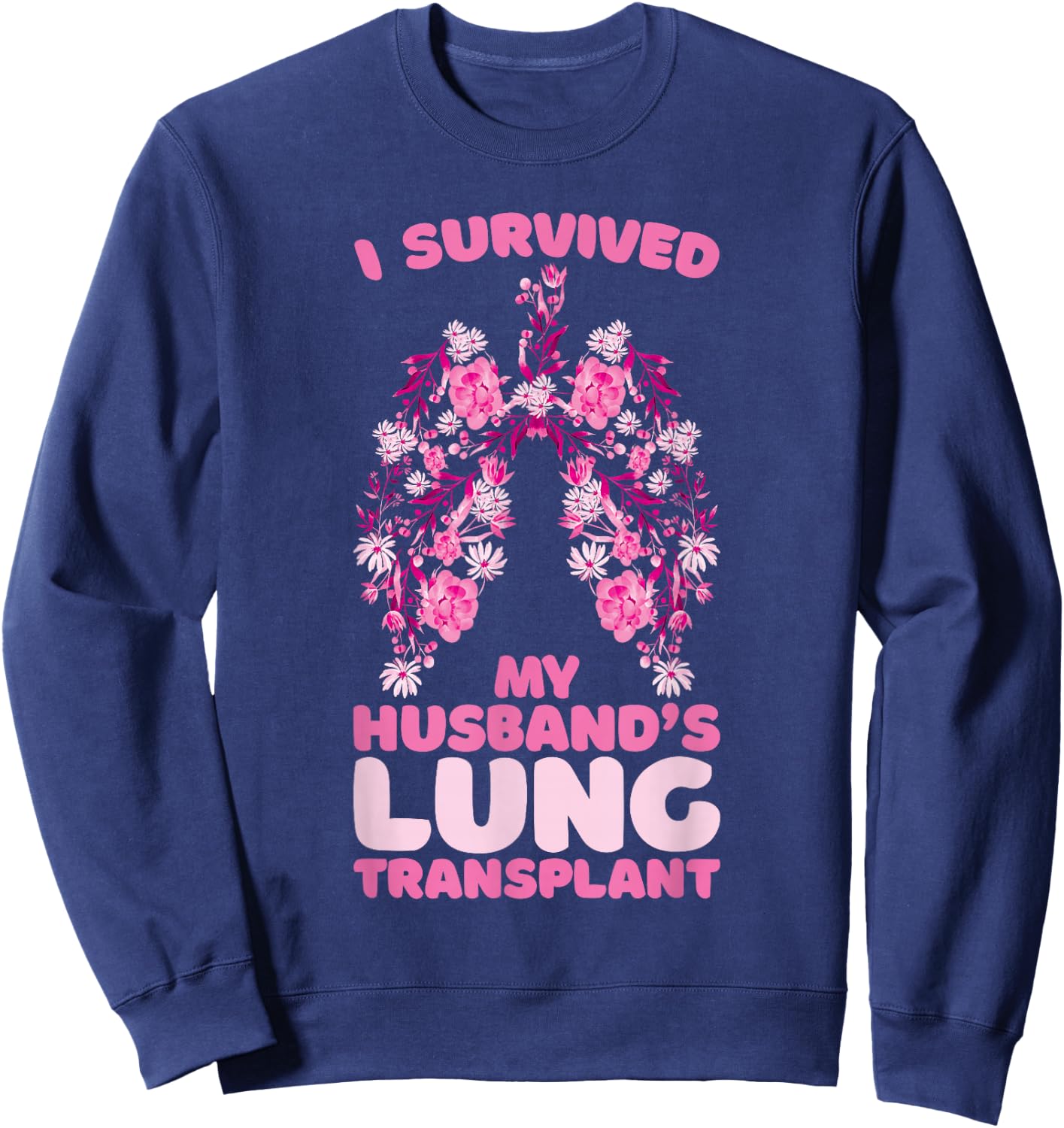 I Survived My Husband's Lung Transplant Sweatshirt - Sweatshirt | Navy