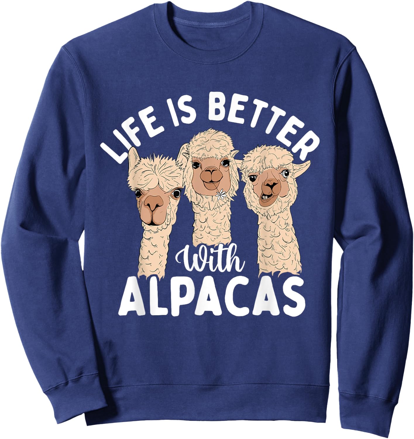 Life Is Better With Alpacas - Zoologist Farm Animal Lover Sweatshirt - Sweatshirt | Navy