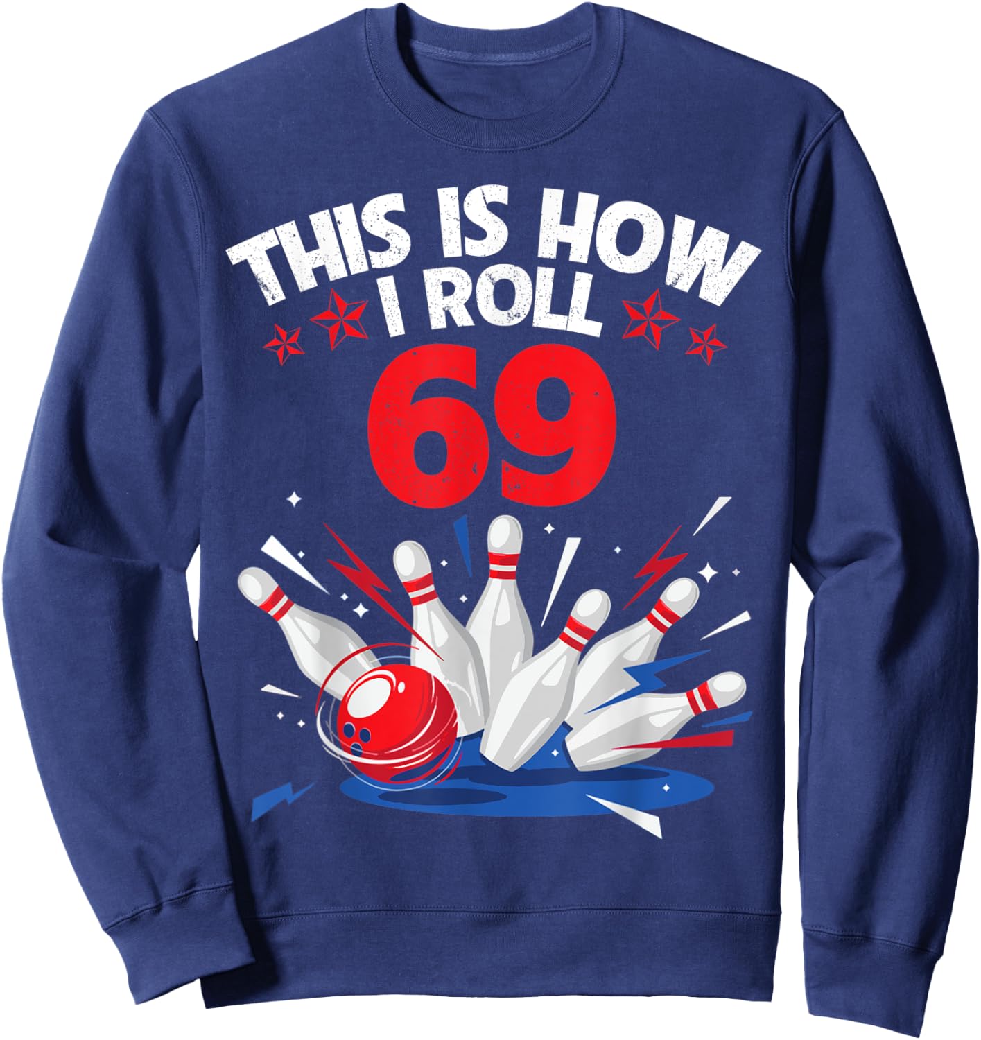Happy Birthday To Me Bowler This Is How I Roll 69 Years Old Sweatshirt - Sweatshirt | Navy