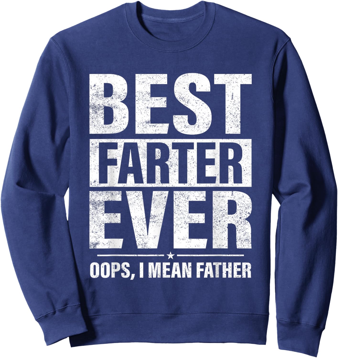 Funny Fathers Day Best Farter Ever Oops I Mean Father Fart Sweatshirt - Sweatshirt | Navy