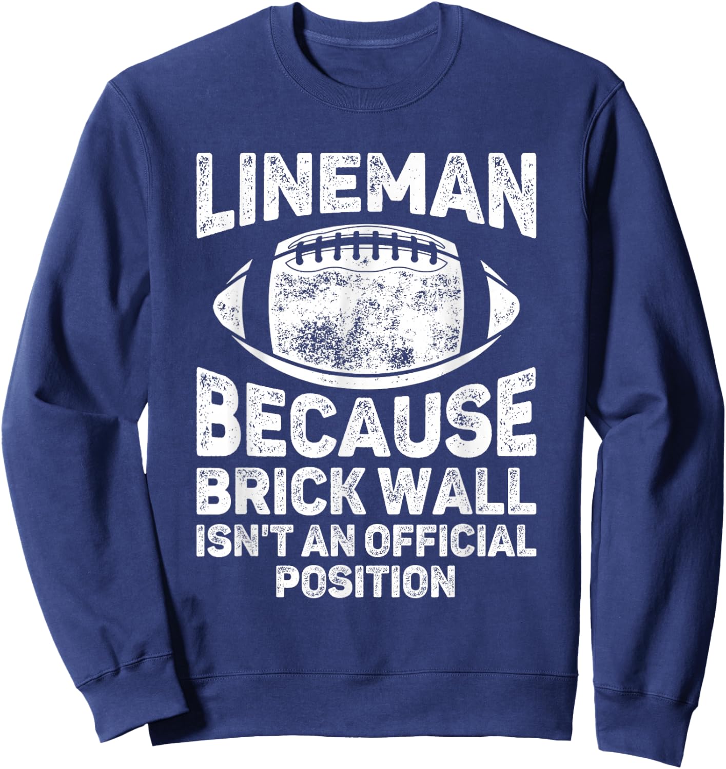 Football Lineman Because Brick Wall Isn't Official Position Sweatshirt - Sweatshirt | Navy