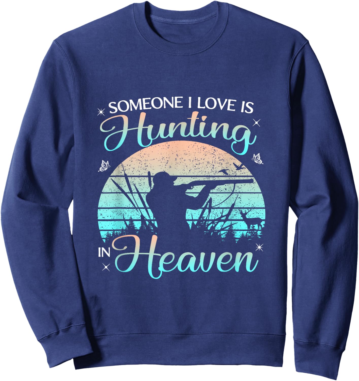 Someone I Love Is Hunting In Heaven Vintage Sweatshirt - Sweatshirt | Navy