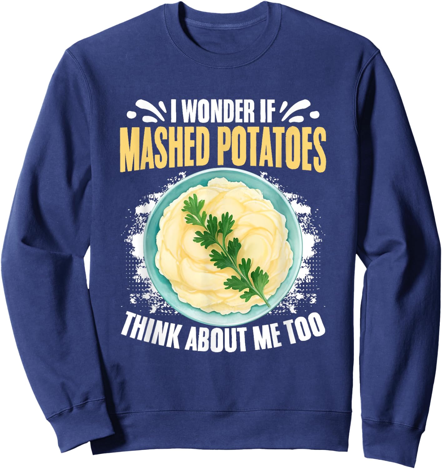 Think About Me Potato Thanksgiving Dinner Mashed Potatoes Sweatshirt - Sweatshirt | Navy