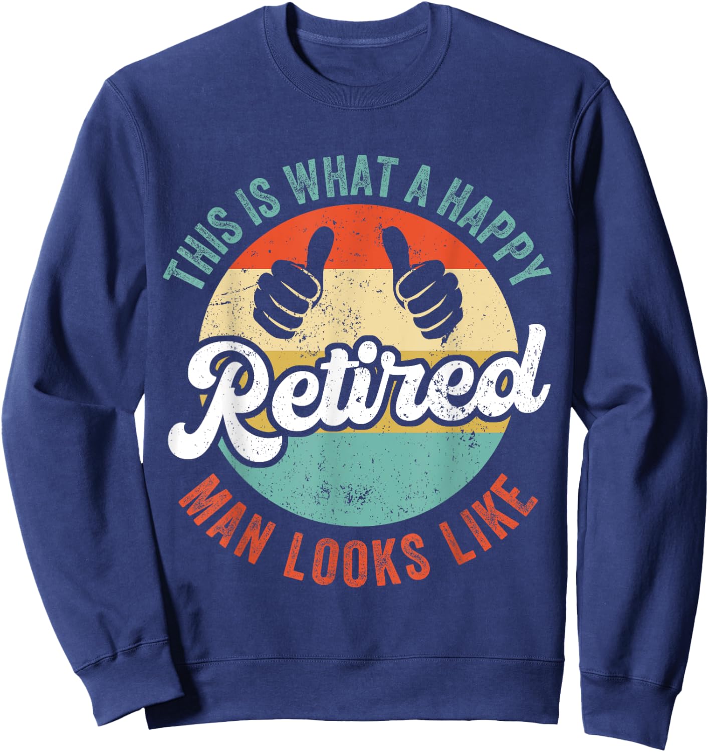 Retired Man Funny Retirement Sweatshirt - Sweatshirt | Navy