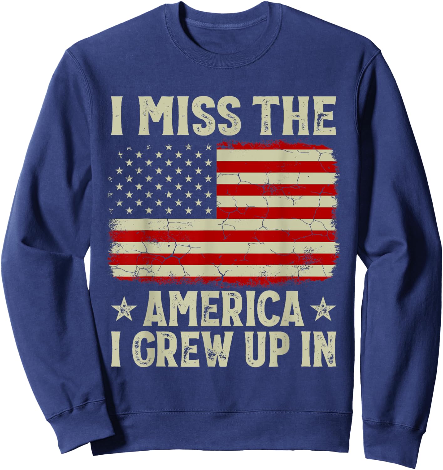 I Miss The America I Grew Up In American Patriot USA Flag Sweatshirt - Sweatshirt | Navy