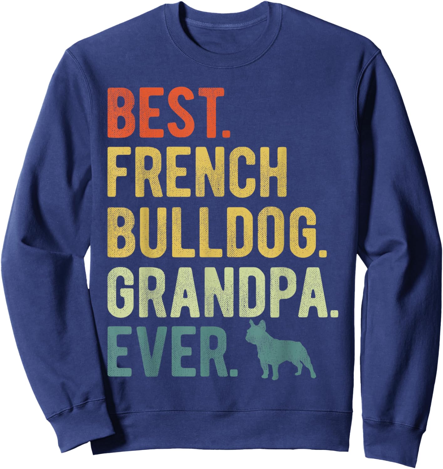 Best French Bulldog Grandpa Ever Dog Lovers Father's Day Sweatshirt - Sweatshirt | Navy