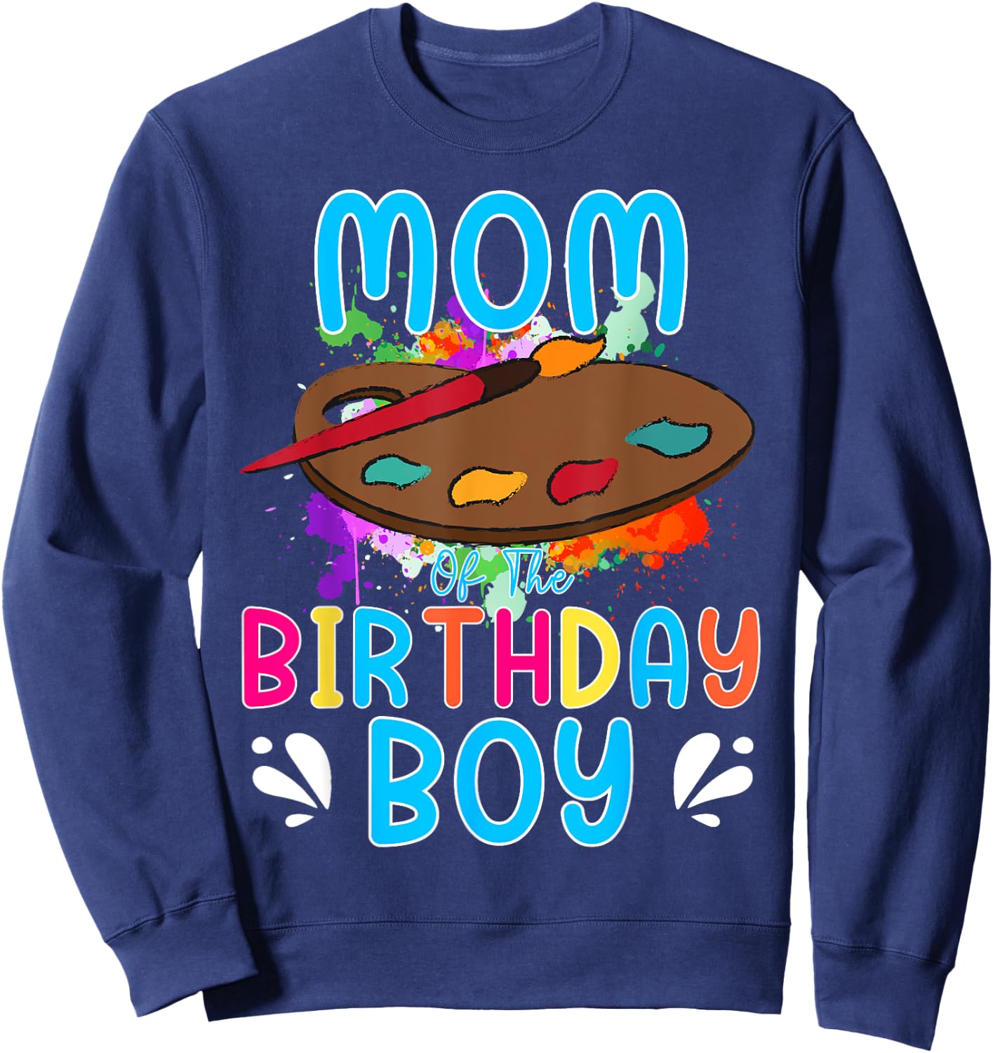 Mom of The Birthday Boy Kids Painting Art Paint Family Sweatshirt - Sweatshirt | Navy