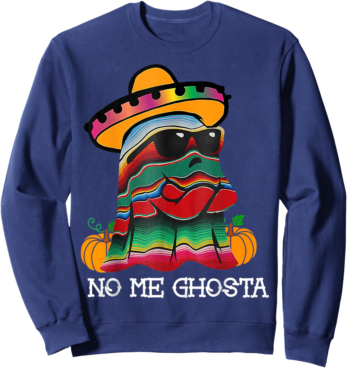 No Me Ghosta Funny Mexican Halloween Ghost For Family Sweatshirt - Sweatshirt | Navy