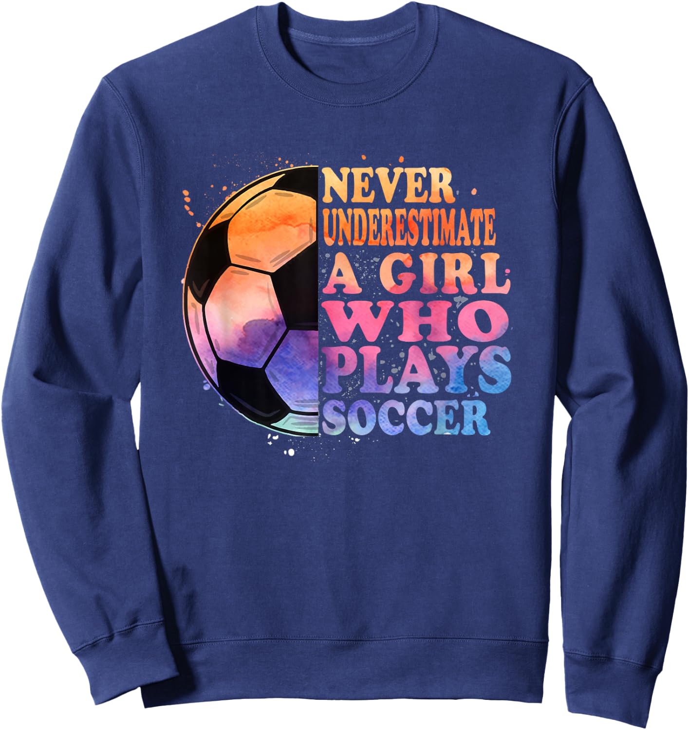 Never Underestimate A Girl Who Plays Soccer Girls Sweatshirt - Sweatshirt | Navy