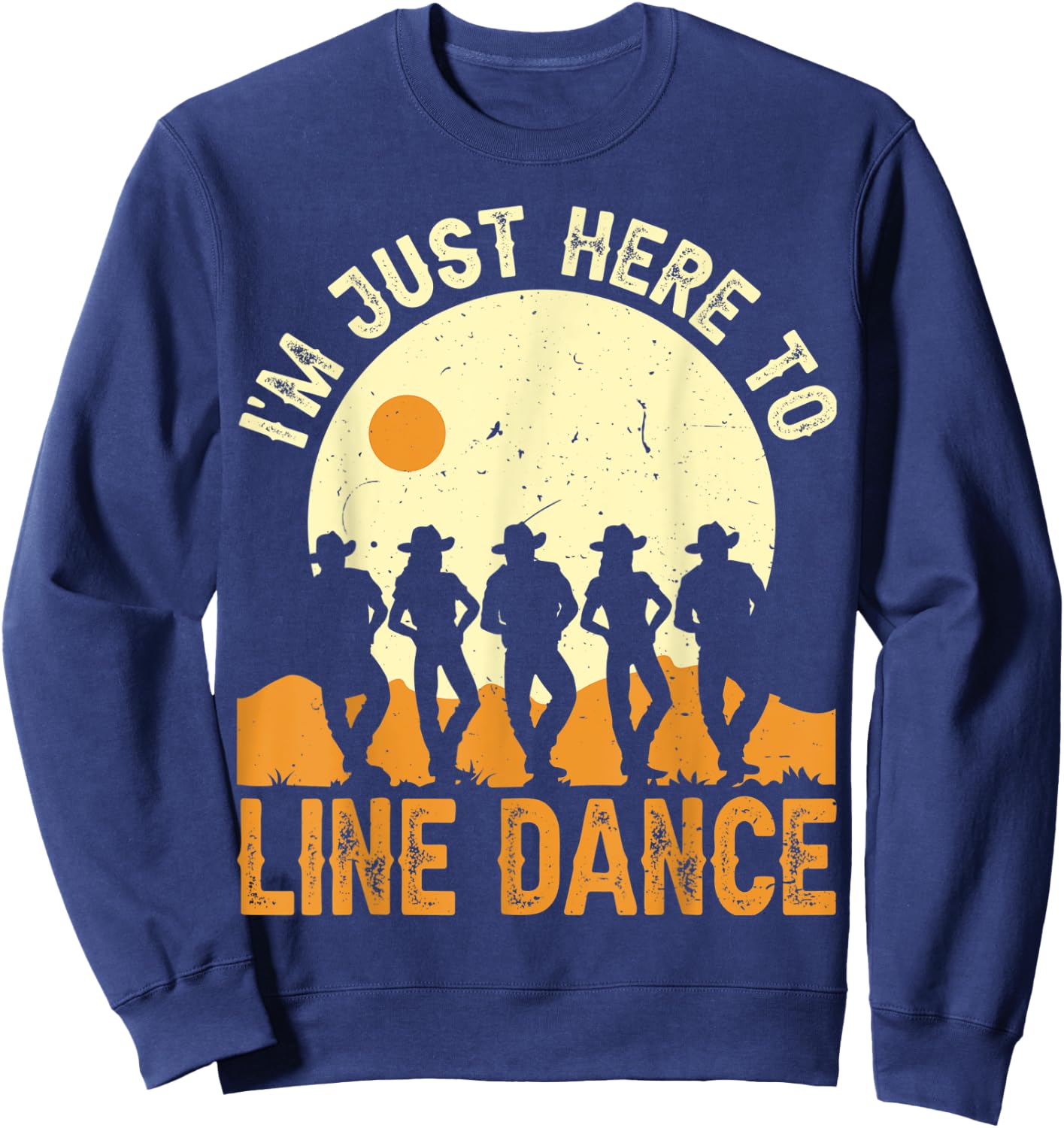I’m Just Here To Line Dance Line Dancing Dancer Sweatshirt - Sweatshirt | Navy
