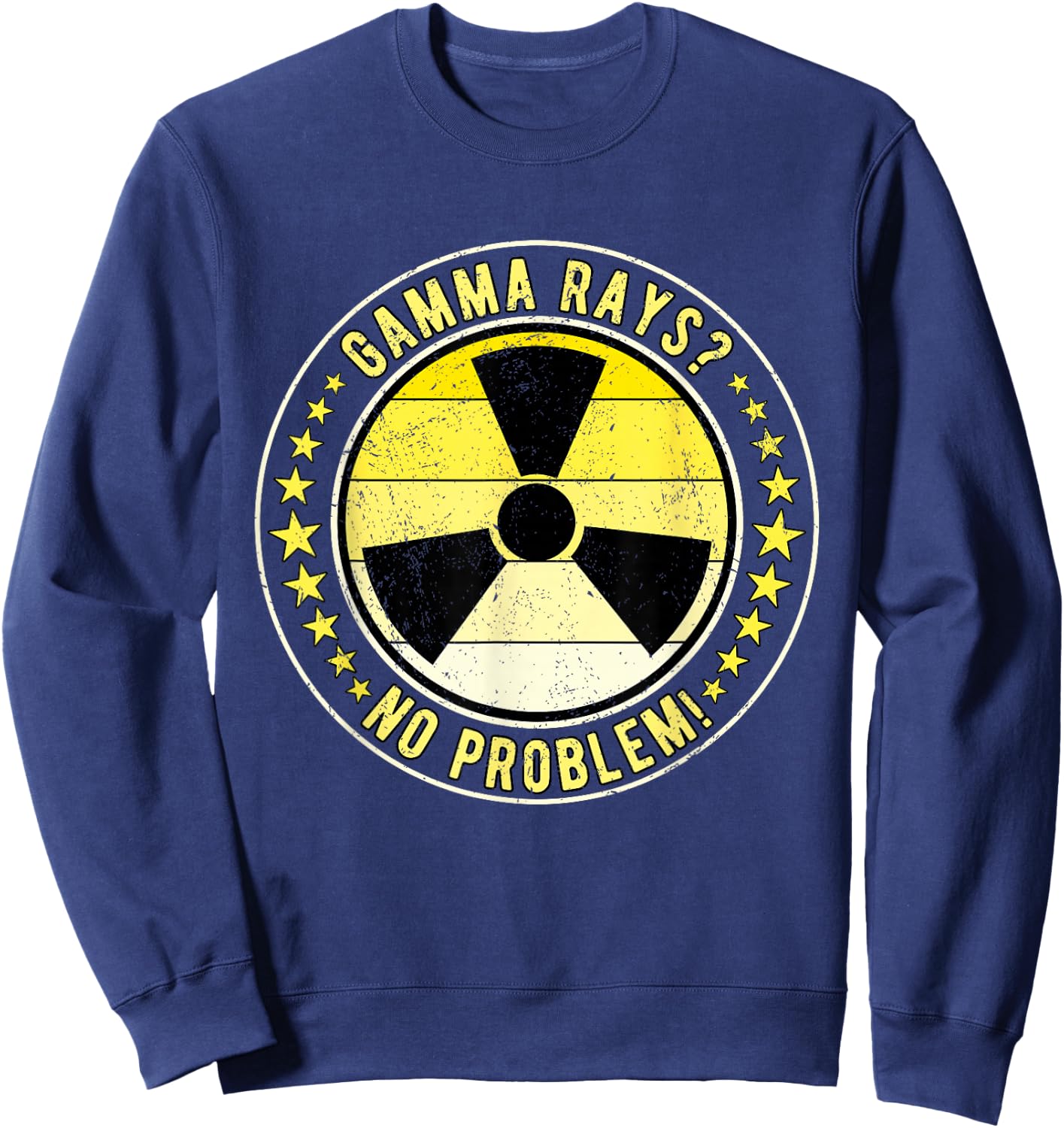 Nuclear Engineer Gamma Rays? No Problem! Sweatshirt - Sweatshirt | Navy