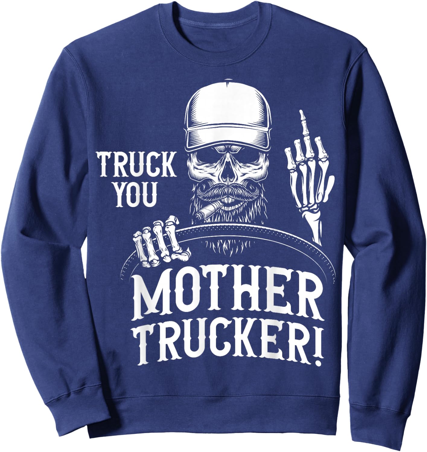 Truck You Mother Trucker! Funny Truck Driver Sweatshirt - Sweatshirt | Navy