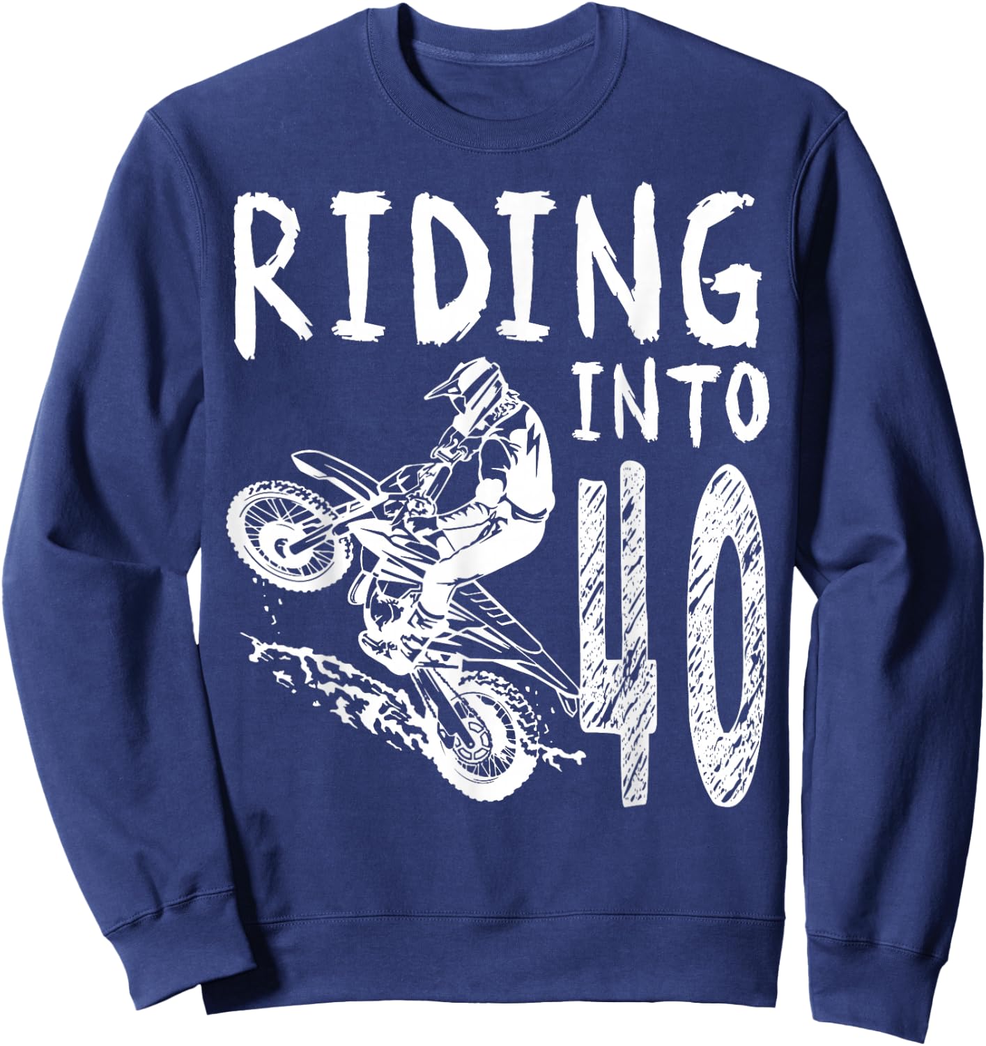 Riding Into 40th Birthday Boy Dirt Bike Party 40 Year Old Sweatshirt - Sweatshirt | Navy