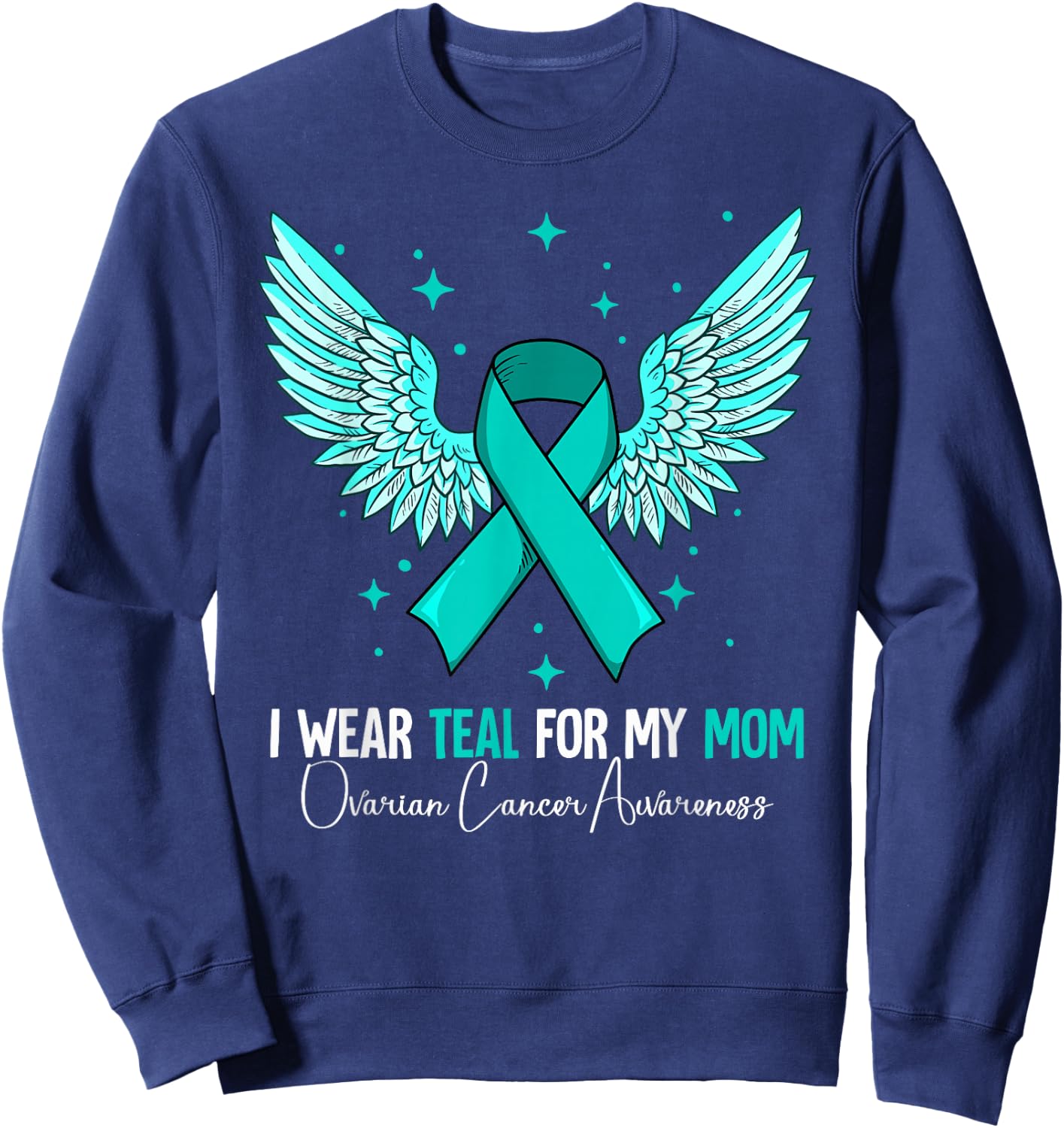 I Wear Teal For My Mom Ovarian Cancer Awareness Sweatshirt - Sweatshirt | Navy