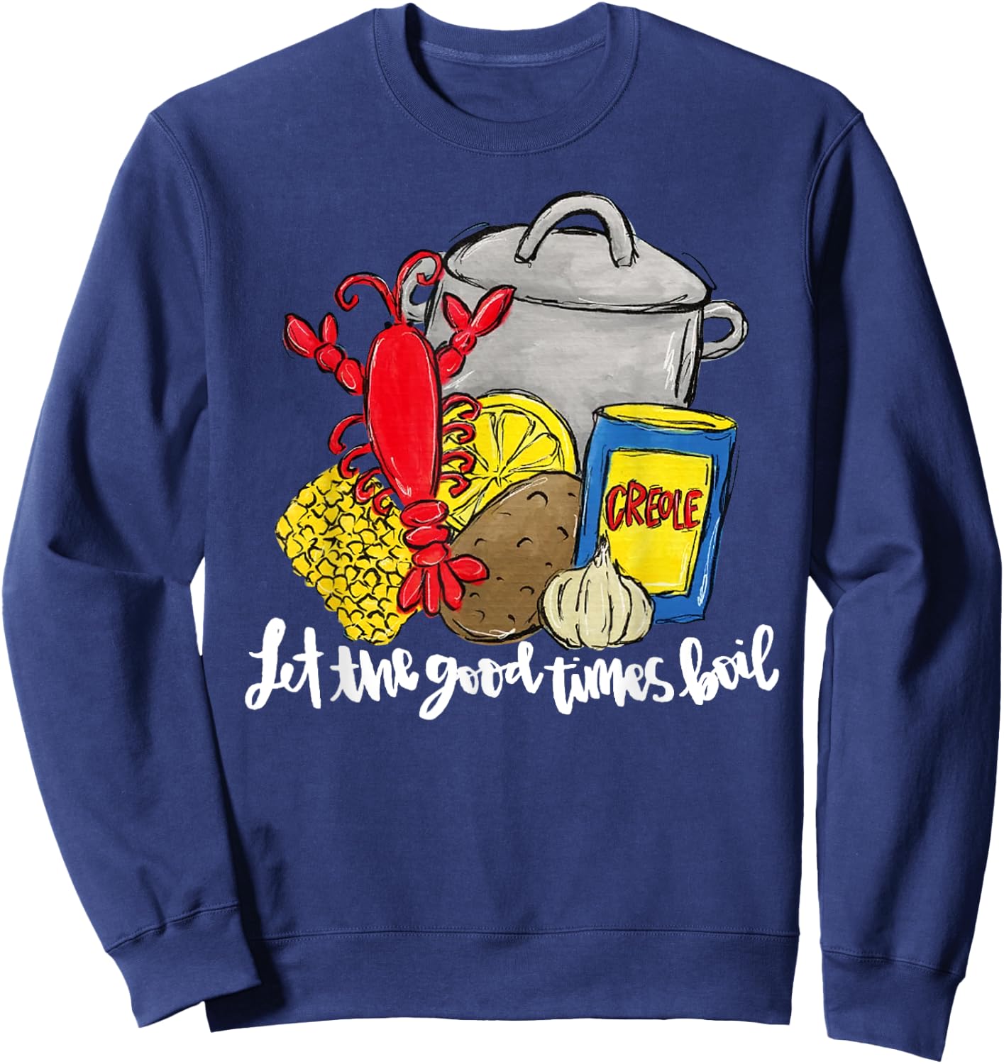 Let The Good Times Boil Funny Crawfish Season Louisiana Sweatshirt - Sweatshirt | Navy