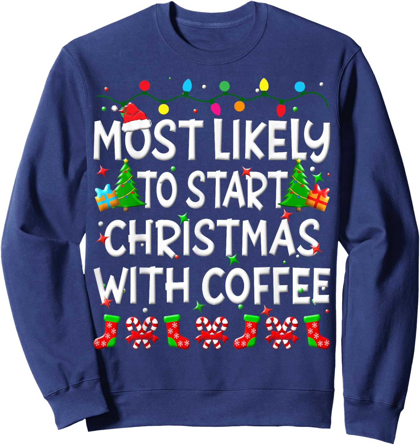 Most Likely To Start Christmas With Coffee Family Funny Joy Sweatshirt - Sweatshirt | Navy