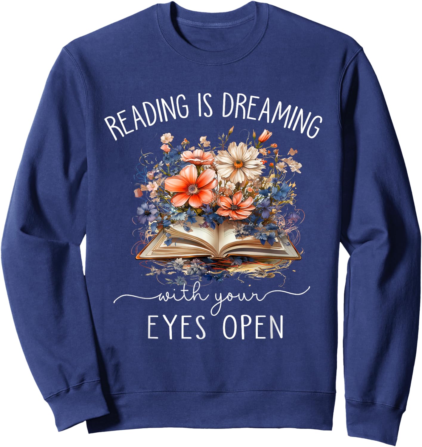 Reading Is Dreaming With Your Eyes Open For Book Lovers Sweatshirt - Sweatshirt | Navy