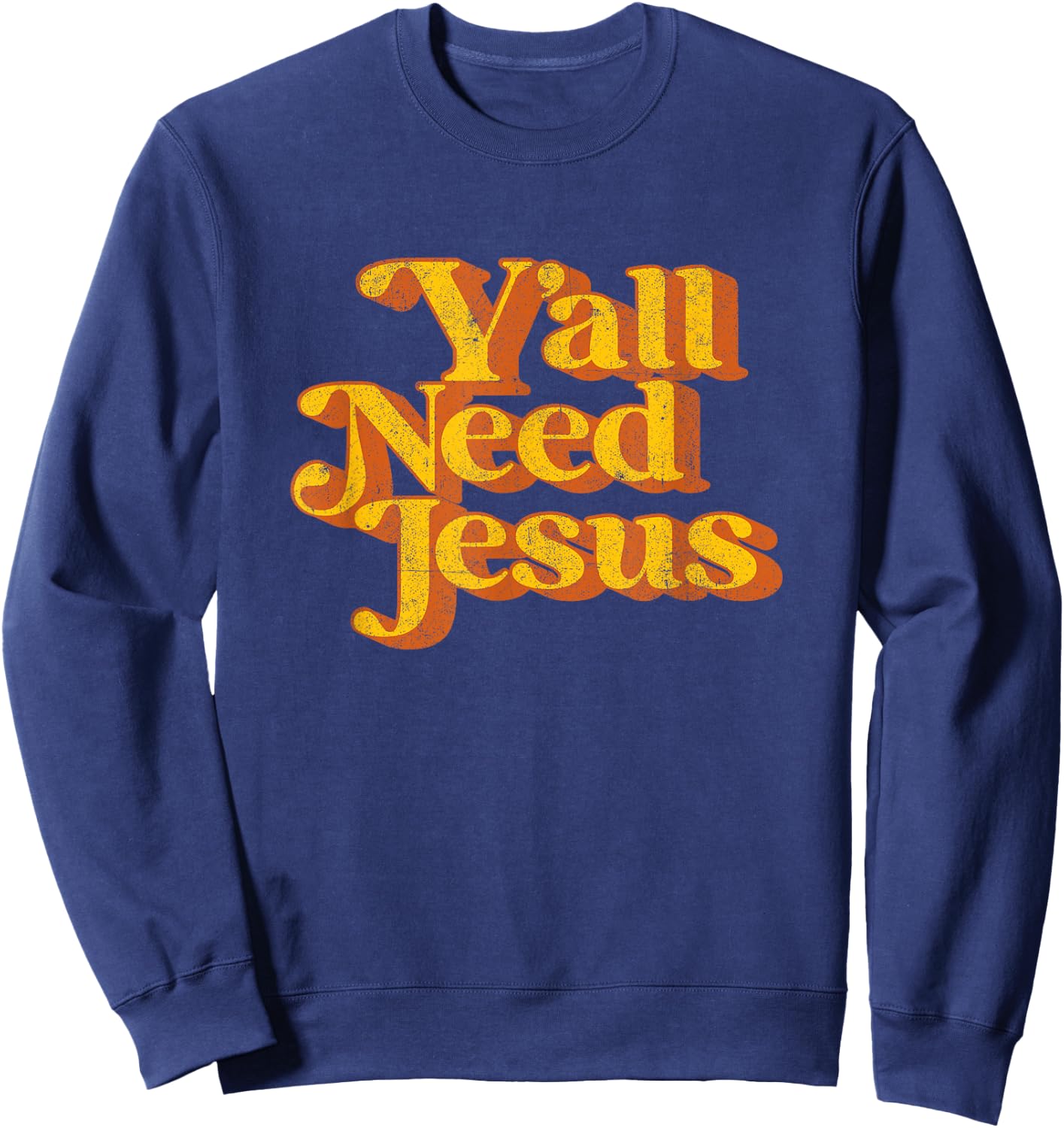 Vintage Y'all Need Jesus Funny Christian Country Retro 70's Sweatshirt - Sweatshirt | Navy
