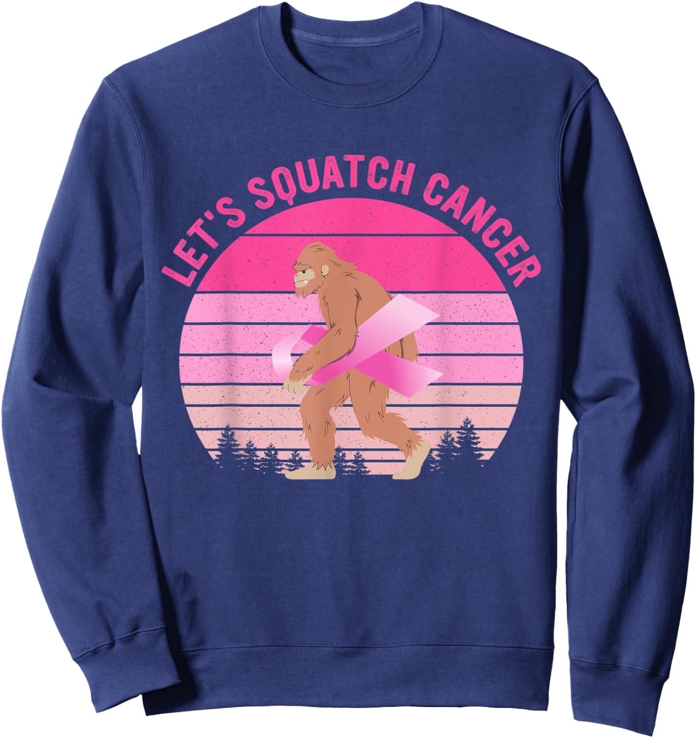 Let's Squatch Cancer Bigfoot Breast Cancer Awareness Quote Sweatshirt - Sweatshirt | Navy
