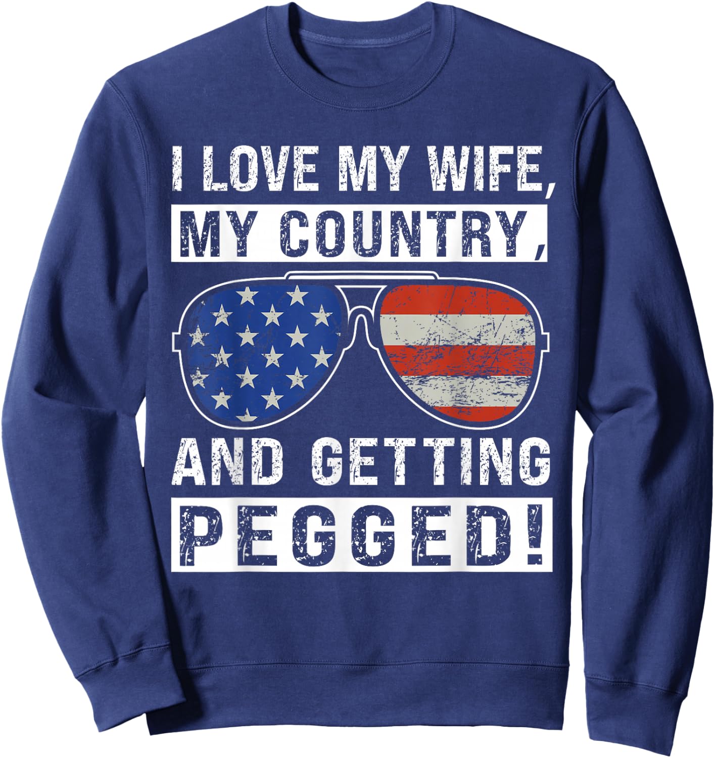 American Flag I Love My Wife My Country And Getting Pegged Sweatshirt - Sweatshirt | Navy