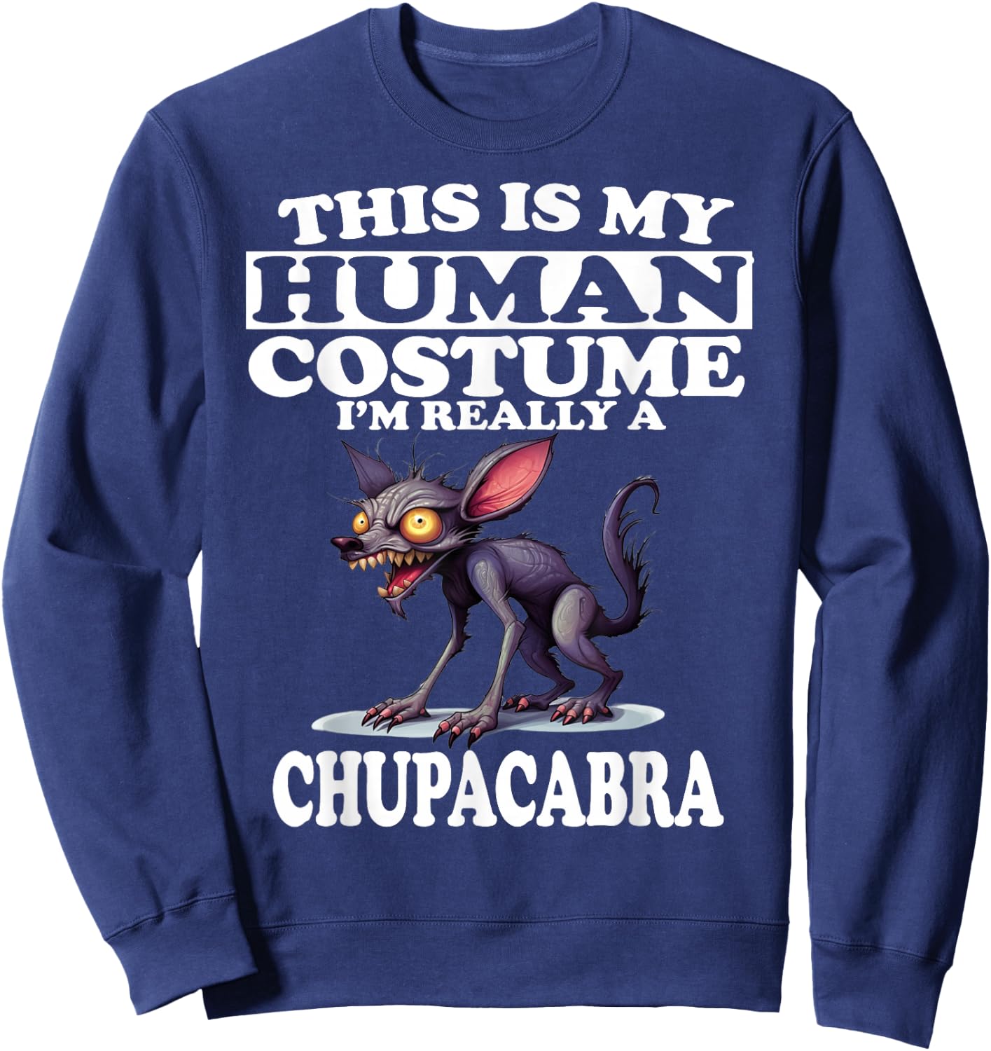 This is My Human Costume I'm Really A Chupacabra Sweatshirt - Sweatshirt | Navy