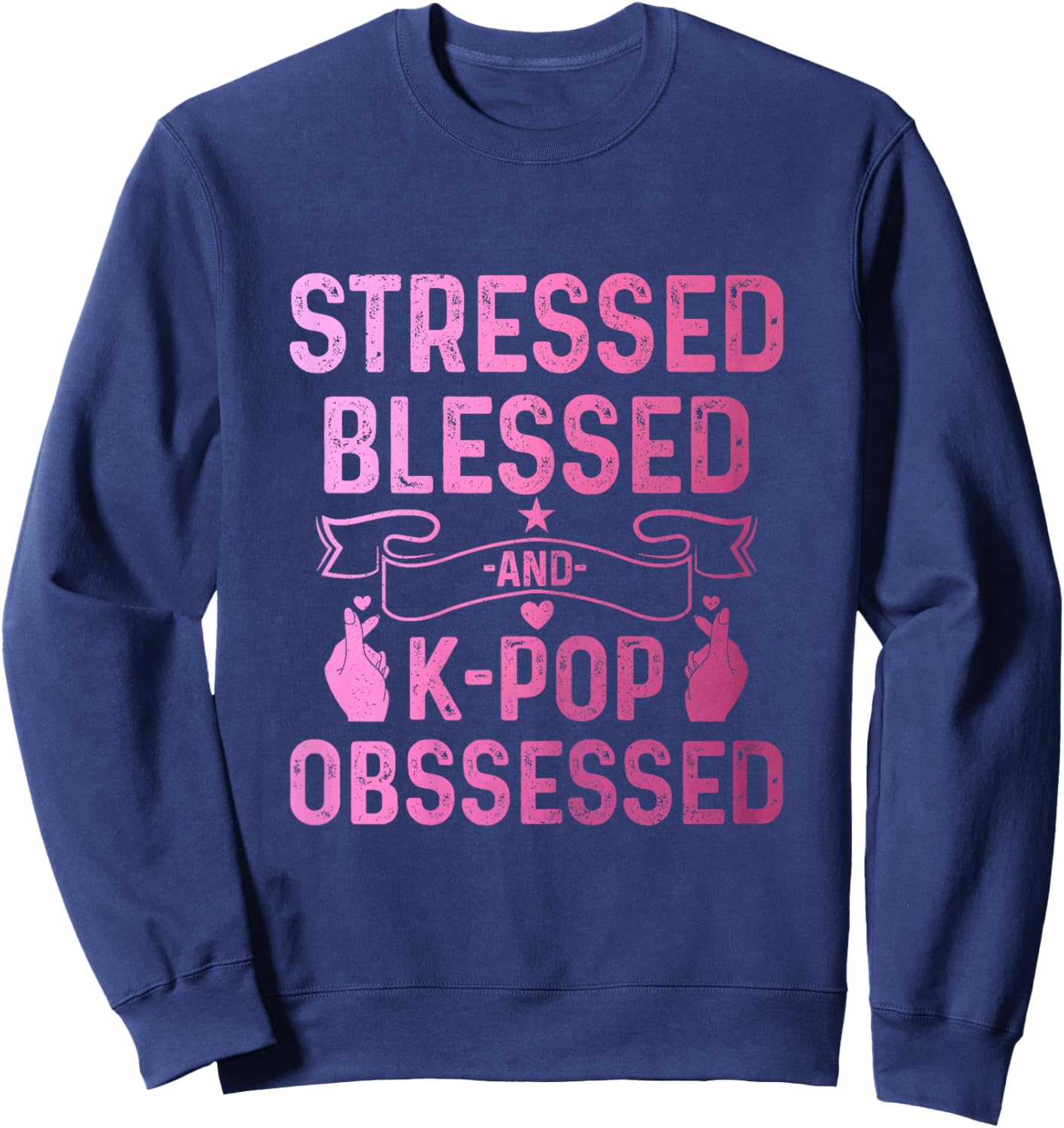K-Pop Stressed Blessed And K-Pop Obsessed Funny Korean Music Sweatshirt - Sweatshirt | Navy