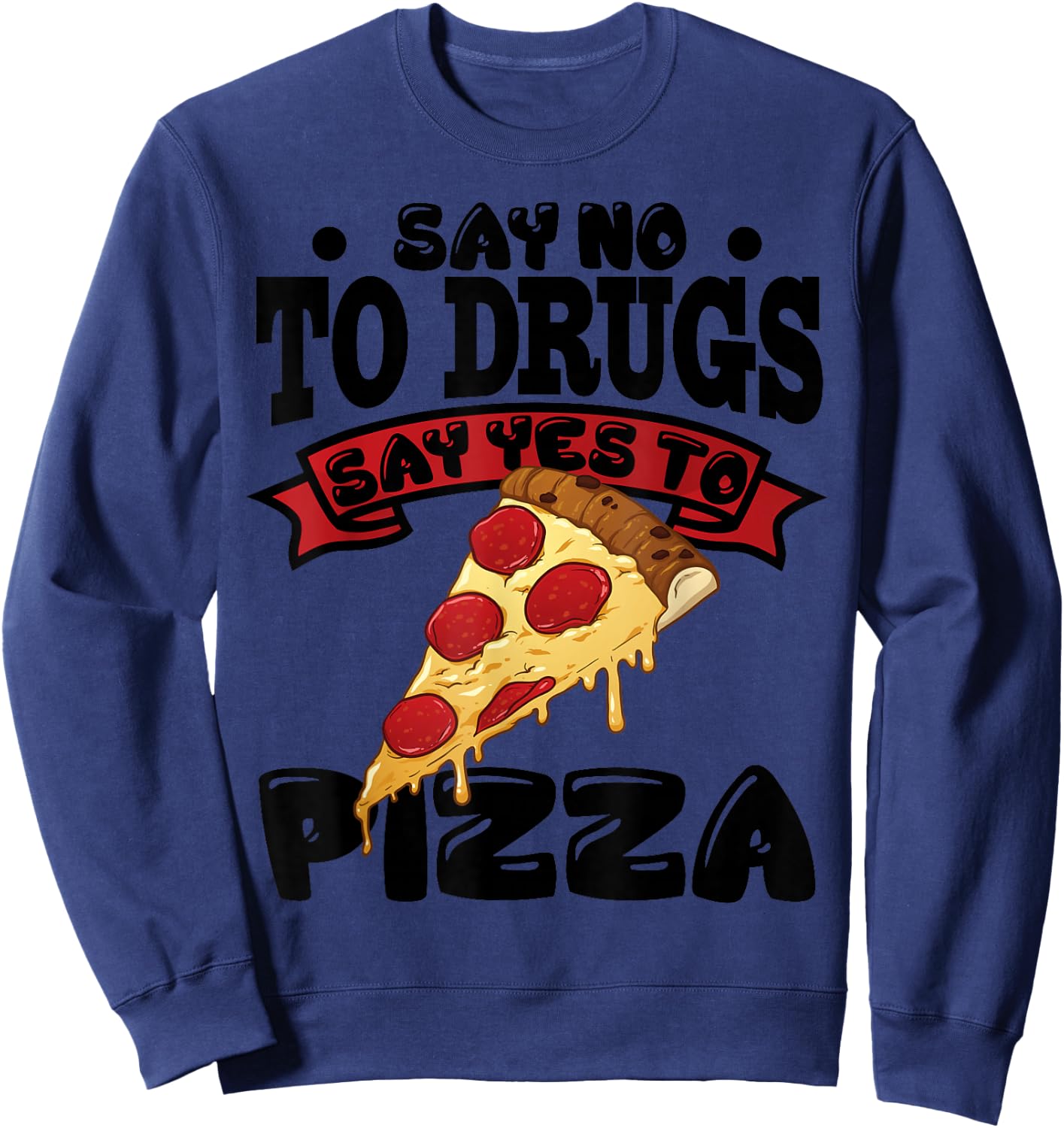 Red Ribbon Week Say No To Drugs Say Yes To Pizza Sweatshirt - Sweatshirt | Navy