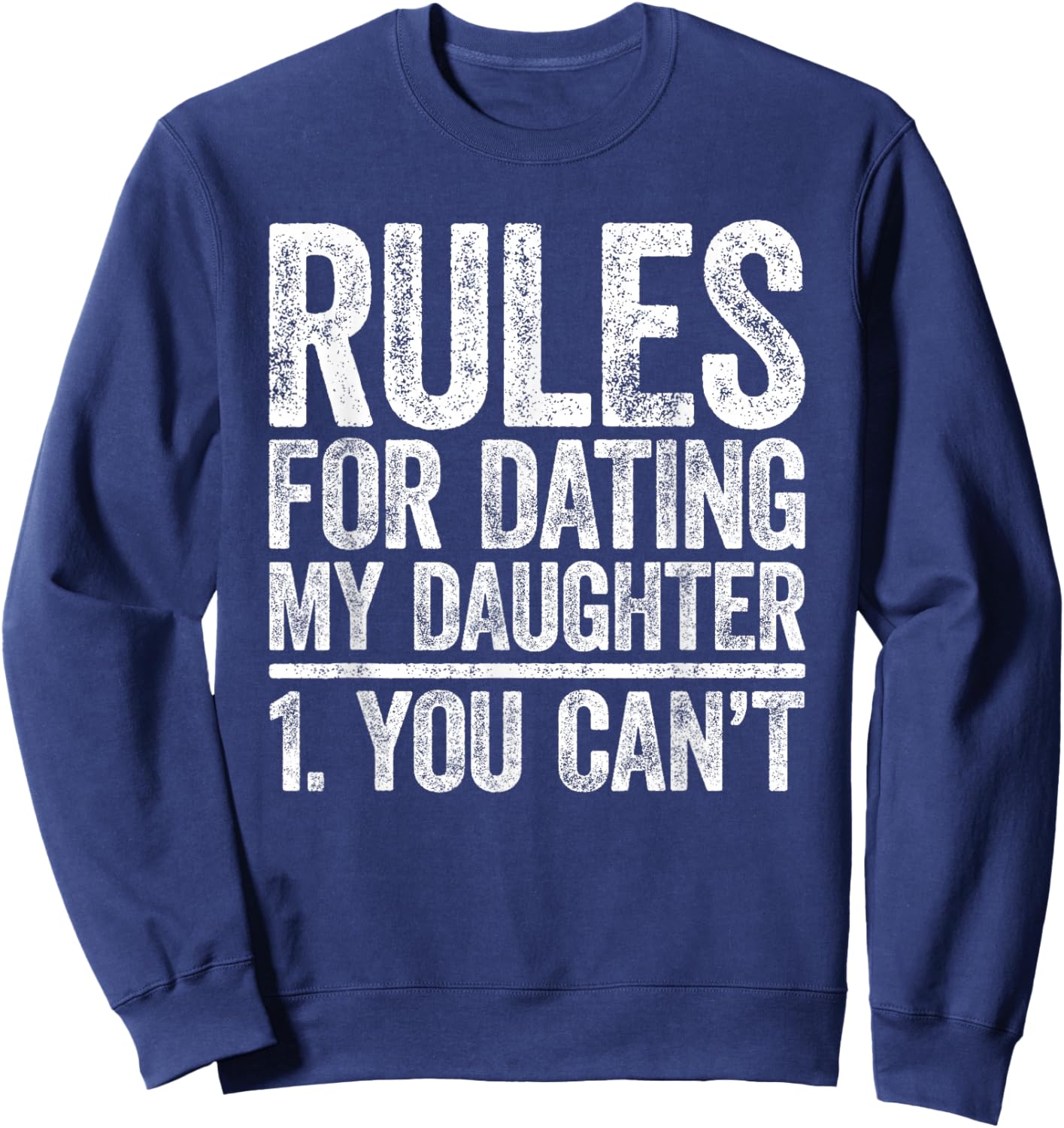 Rules for Dating My Daughter Shirt You Can't Men Fathers Day Sweatshirt - Sweatshirt | Navy