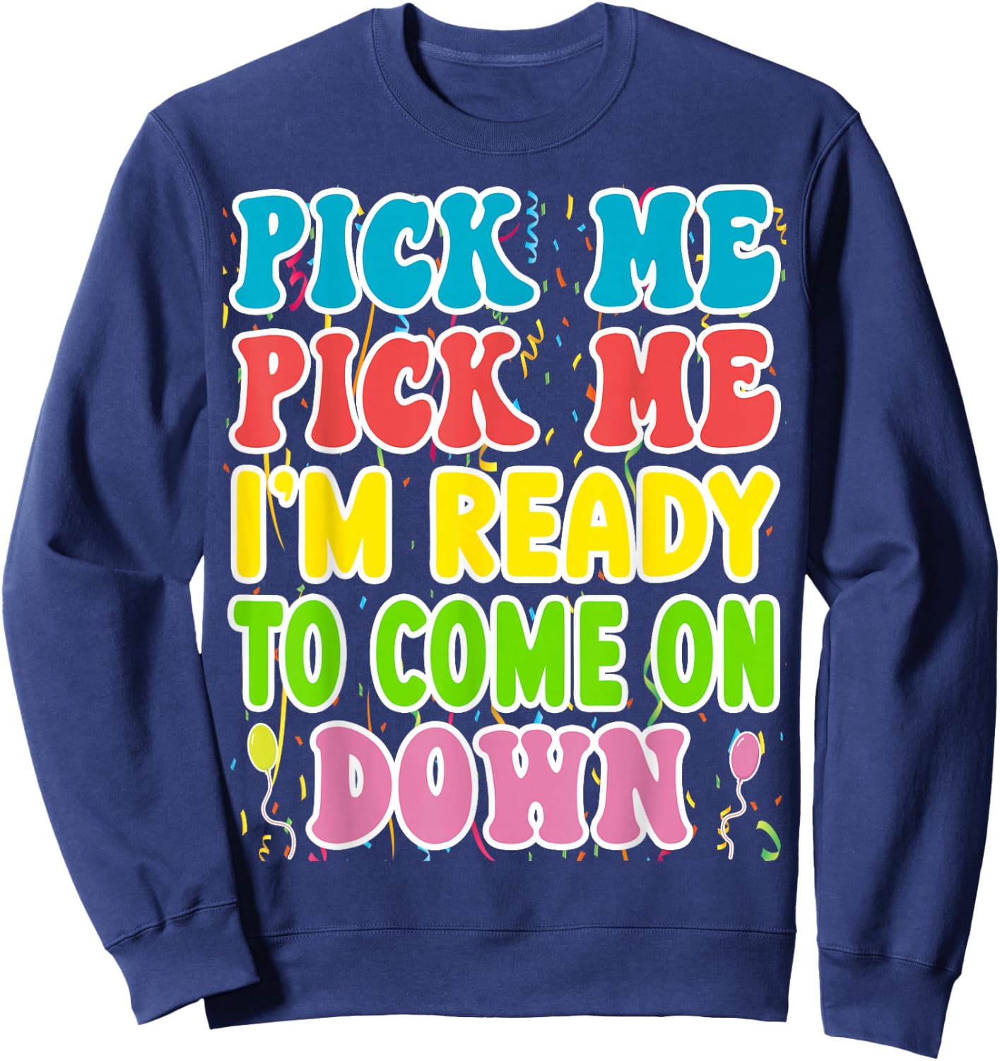 Pick Me Pick me Im Ready To Come On Down Sweatshirt - Sweatshirt | Navy