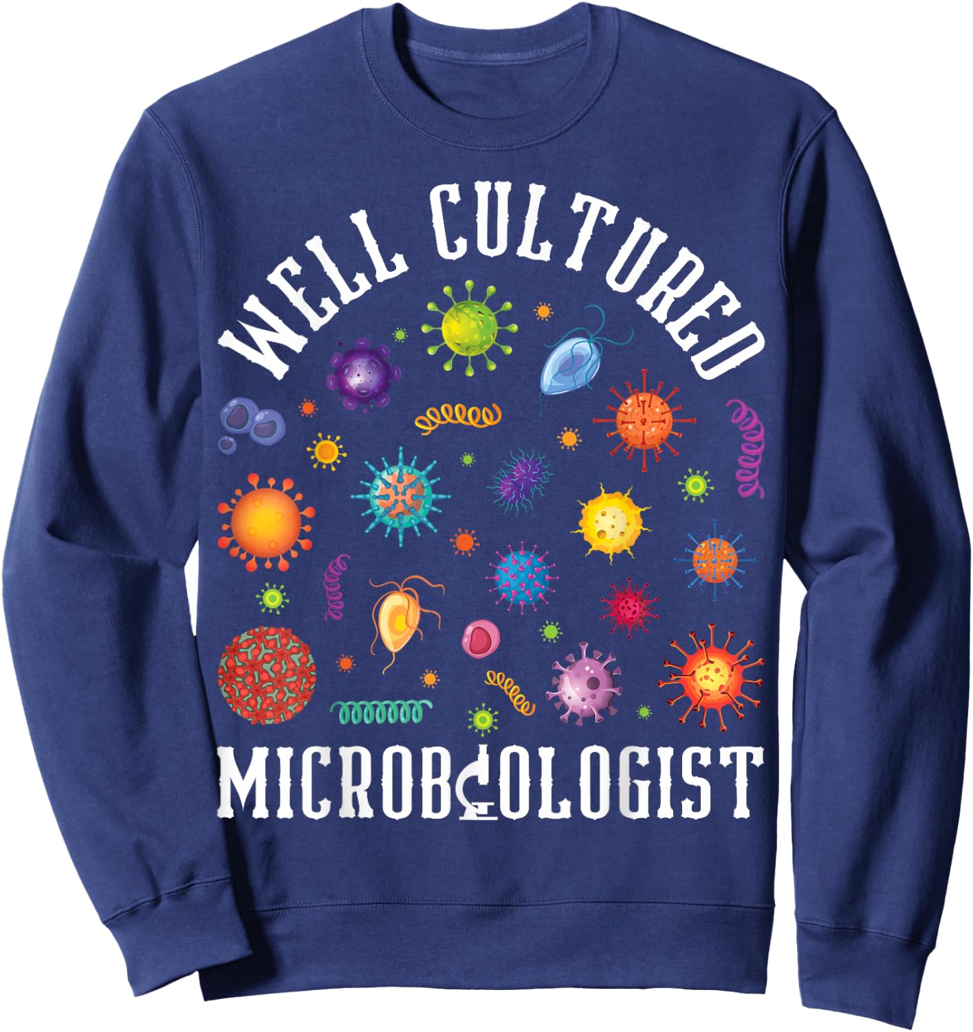 Well Cultured Microbiologist Microbiology Science Lover Sweatshirt - Sweatshirt | Navy