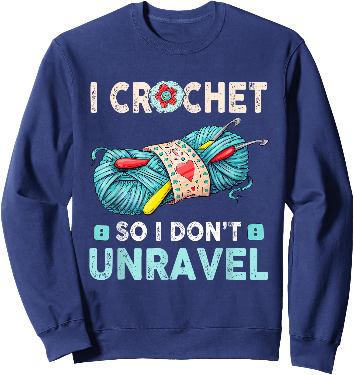 I Crochet So I Don't Unravel Crocheting Crocheter Yarn Sweatshirt - Sweatshirt | Navy