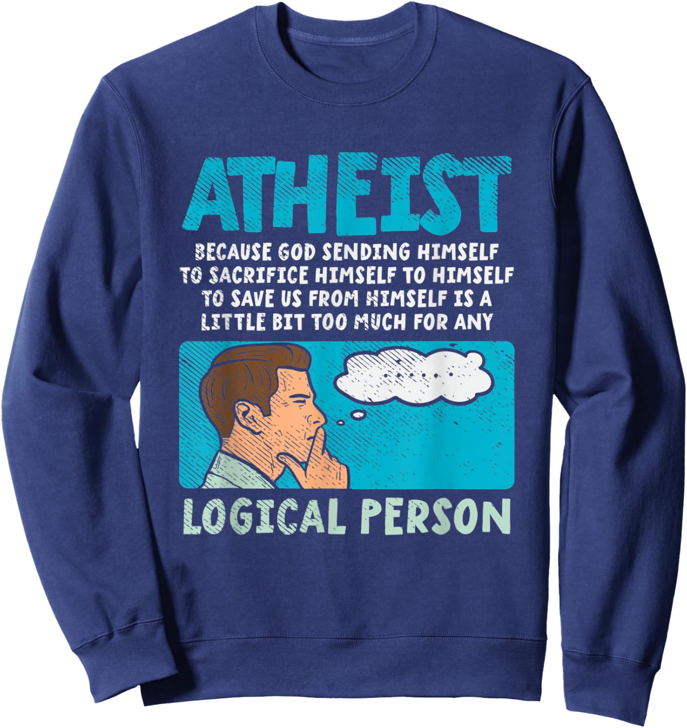 Atheist Because God Sending Himself To Sacrifice Himself Sweatshirt - Sweatshirt | Navy