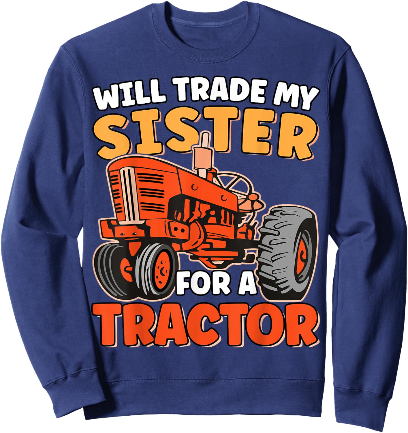 Will Trade Sister For Tractor Funny Sibling Tractor Farming Sweatshirt - Sweatshirt | Navy