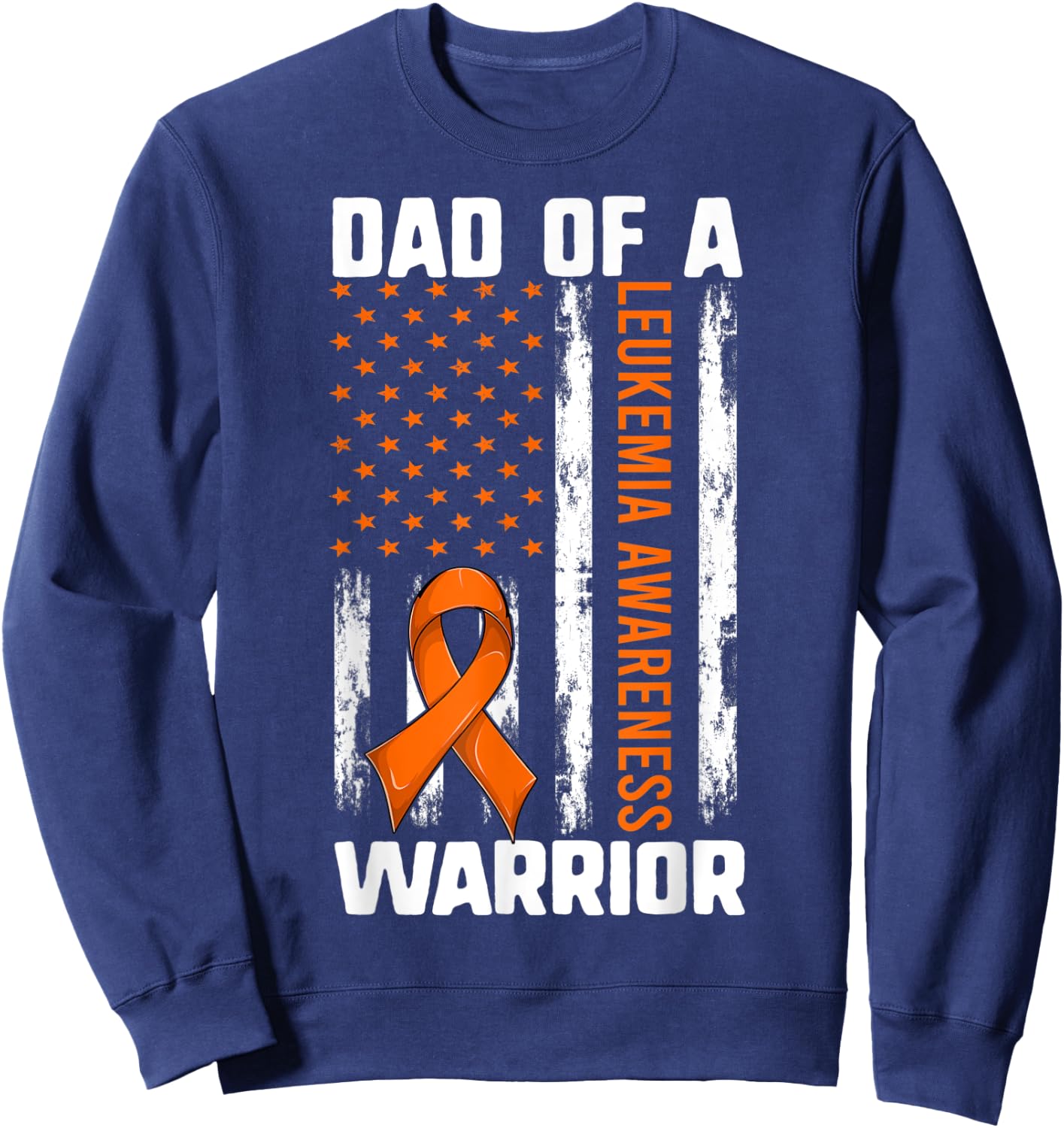 Leukemia Daughter Son Shirt, Dad Of A Warrior American Flag Sweatshirt - Sweatshirt | Navy