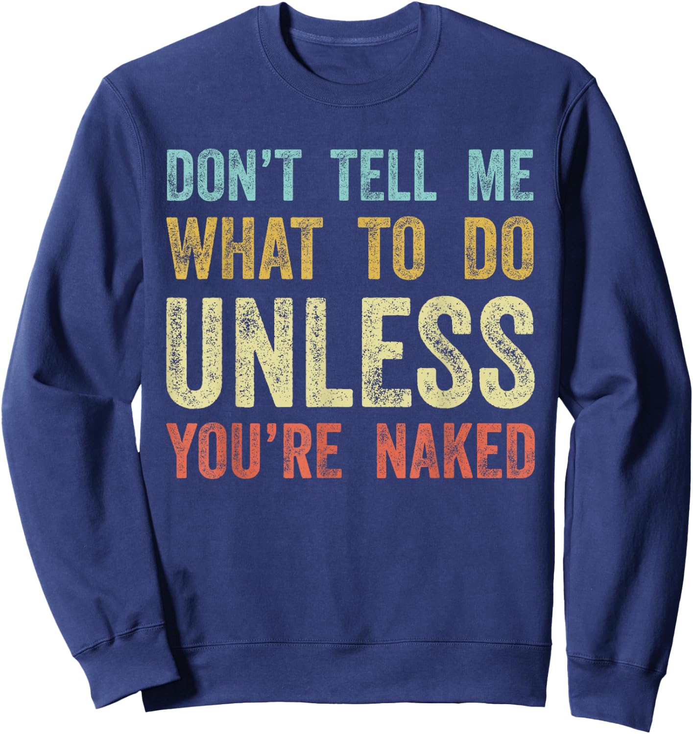 Don't Tell Me What To Do Unless You're Naked Sweatshirt - Sweatshirt | Navy
