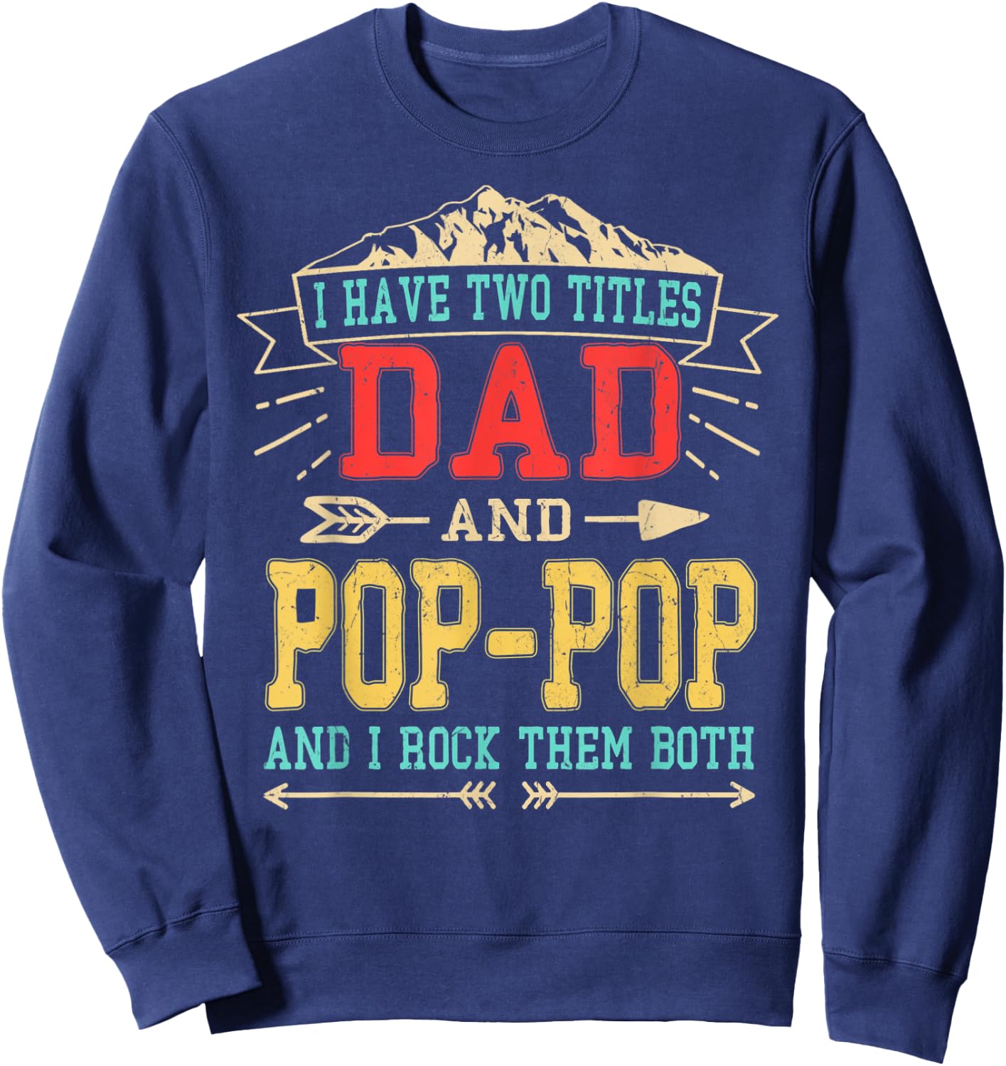 I Have Two Titles Dad And Pop-Pop Shirt Funny Father's Day Sweatshirt - Sweatshirt | Navy