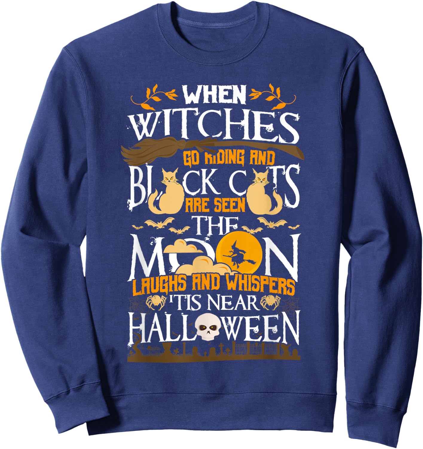 When Witches Go Riding 'Tis Near Halloween Anticipation Sweatshirt - Sweatshirt | Navy
