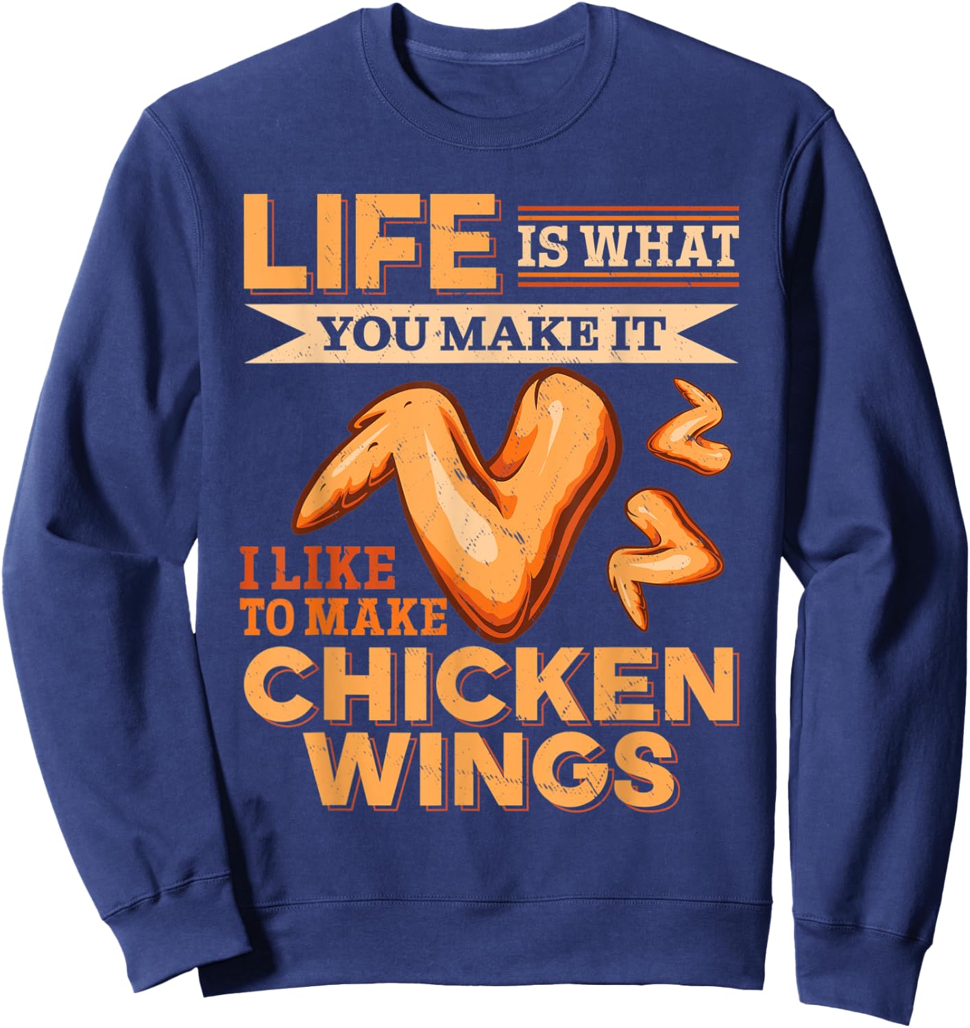 Chicken Wings Food - Life is what you make it Sweatshirt - Sweatshirt | Navy