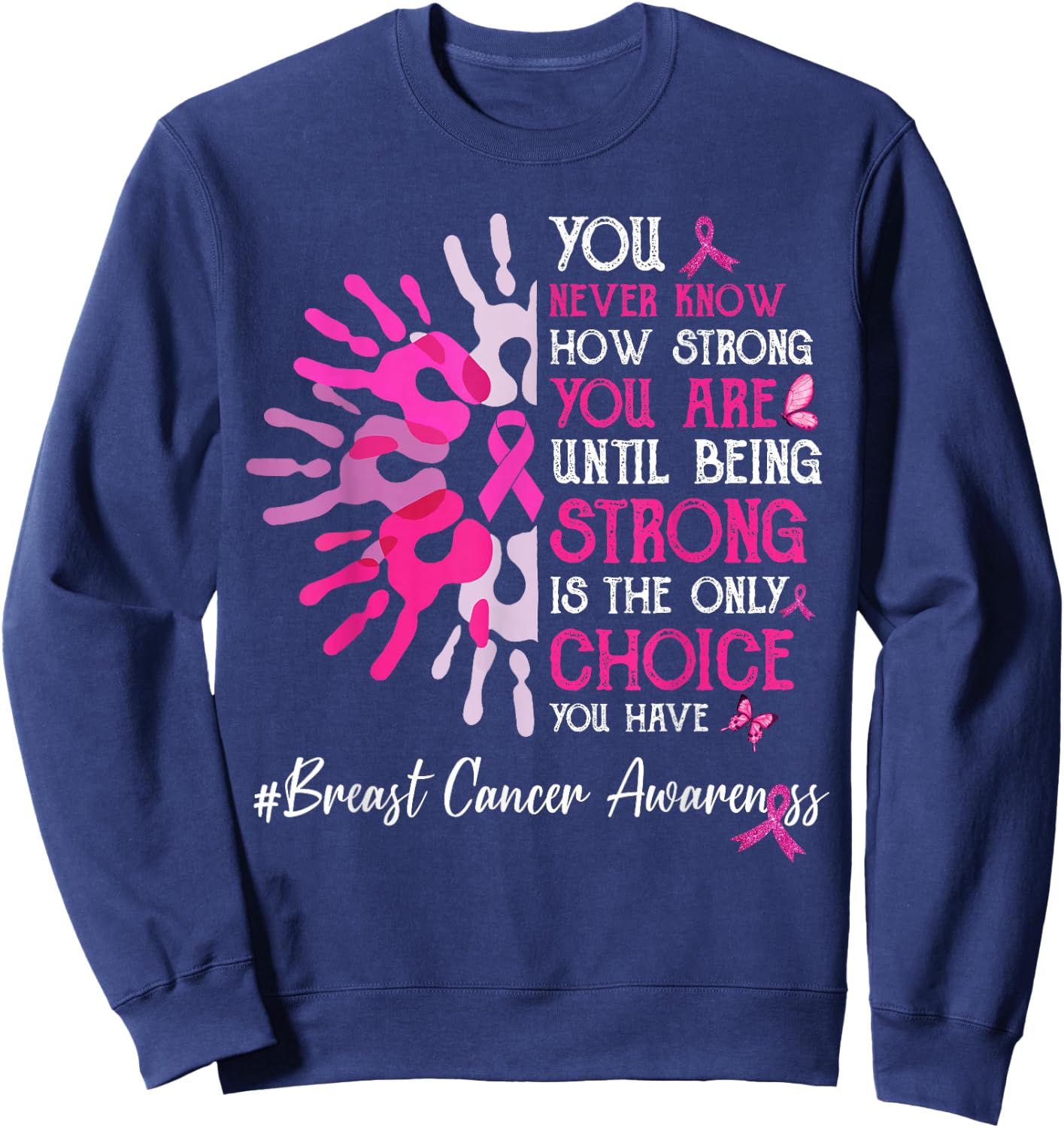 You Never Know How Strong You Are Until Strong Breast Cancer Sweatshirt - Sweatshirt | Navy