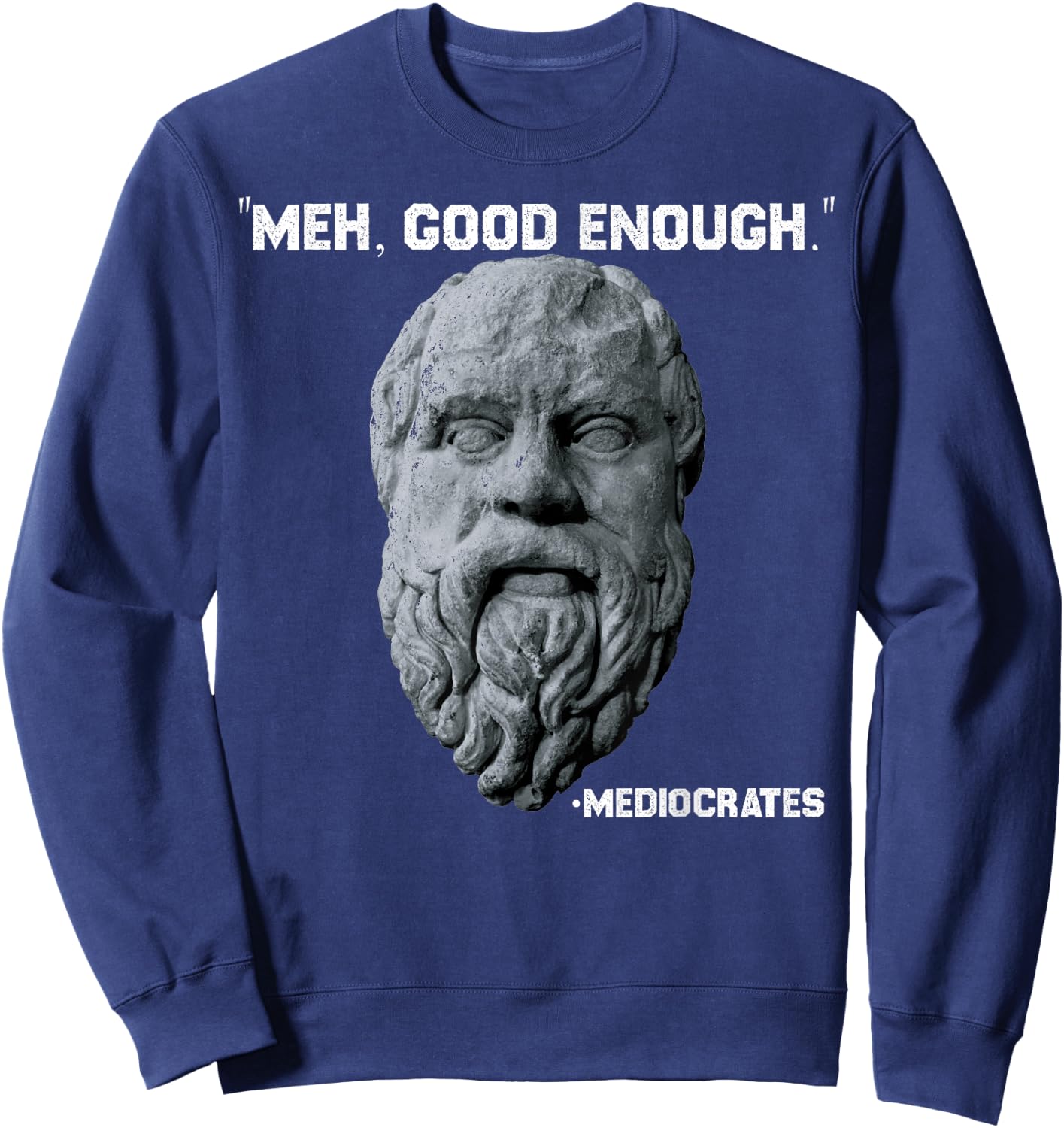 Funny Meh Good Enough Philosopher Sarcastic Mediocrates Sweatshirt - Sweatshirt | Navy
