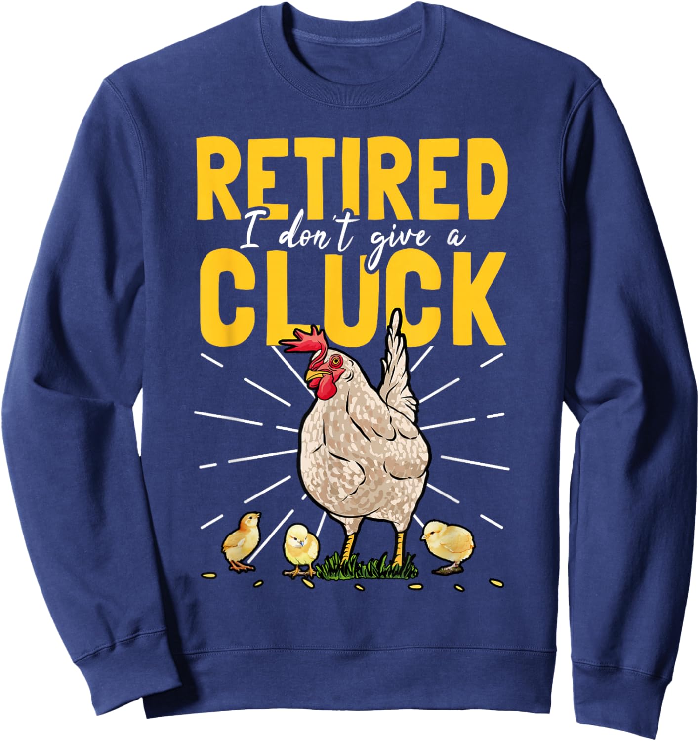 Retired I Don't Give A Cluck Chicken Care Retirement Sweatshirt - Sweatshirt | Navy