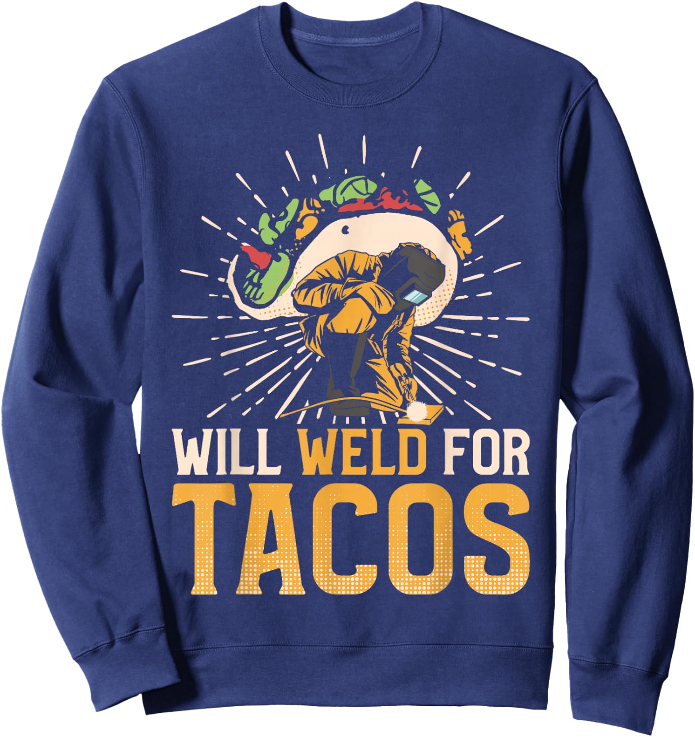 Welder Welding Taco Vintage Will Weld For Tacos Sweatshirt - Sweatshirt | Navy