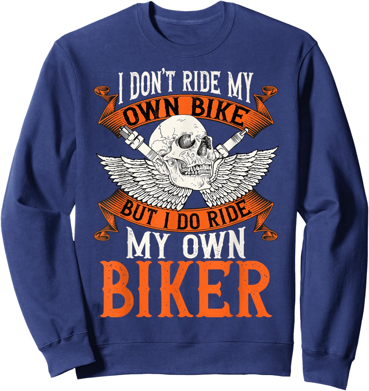 Biker I Don't Ride My Own Bike But I Do Ride My Own Biker Sweatshirt - Sweatshirt | Navy