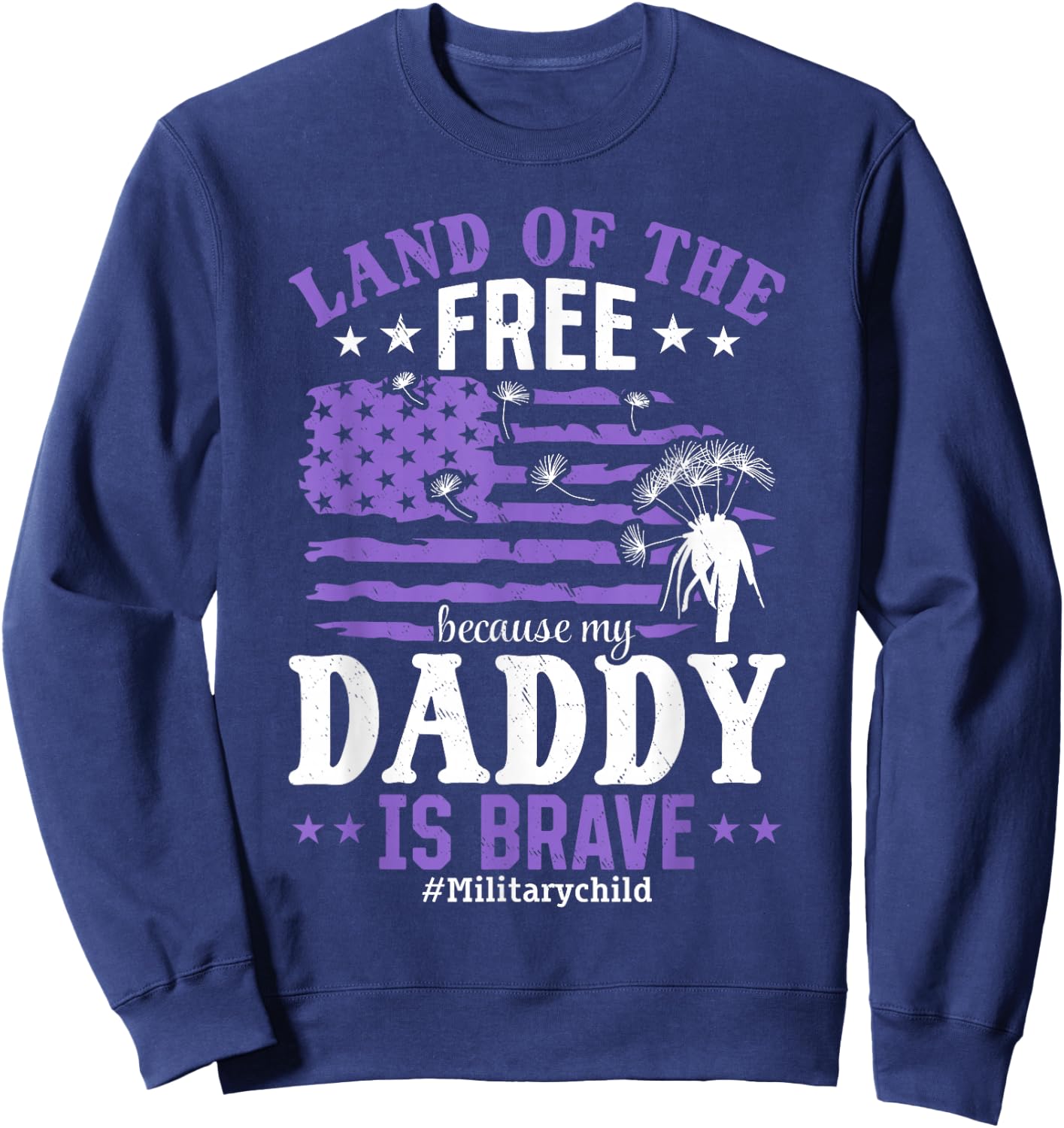 Land of the Free Because my Daddy is Brave #Militarychild Sweatshirt - Sweatshirt | Navy