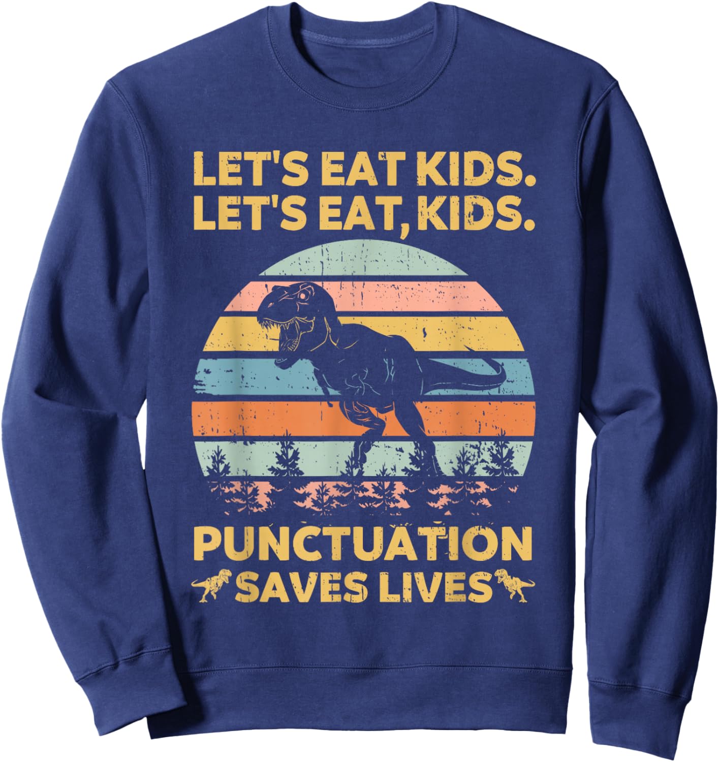 Let's Eat Kids Punctuation Saves Lives Funny Grammar Dino Sweatshirt - Sweatshirt | Navy
