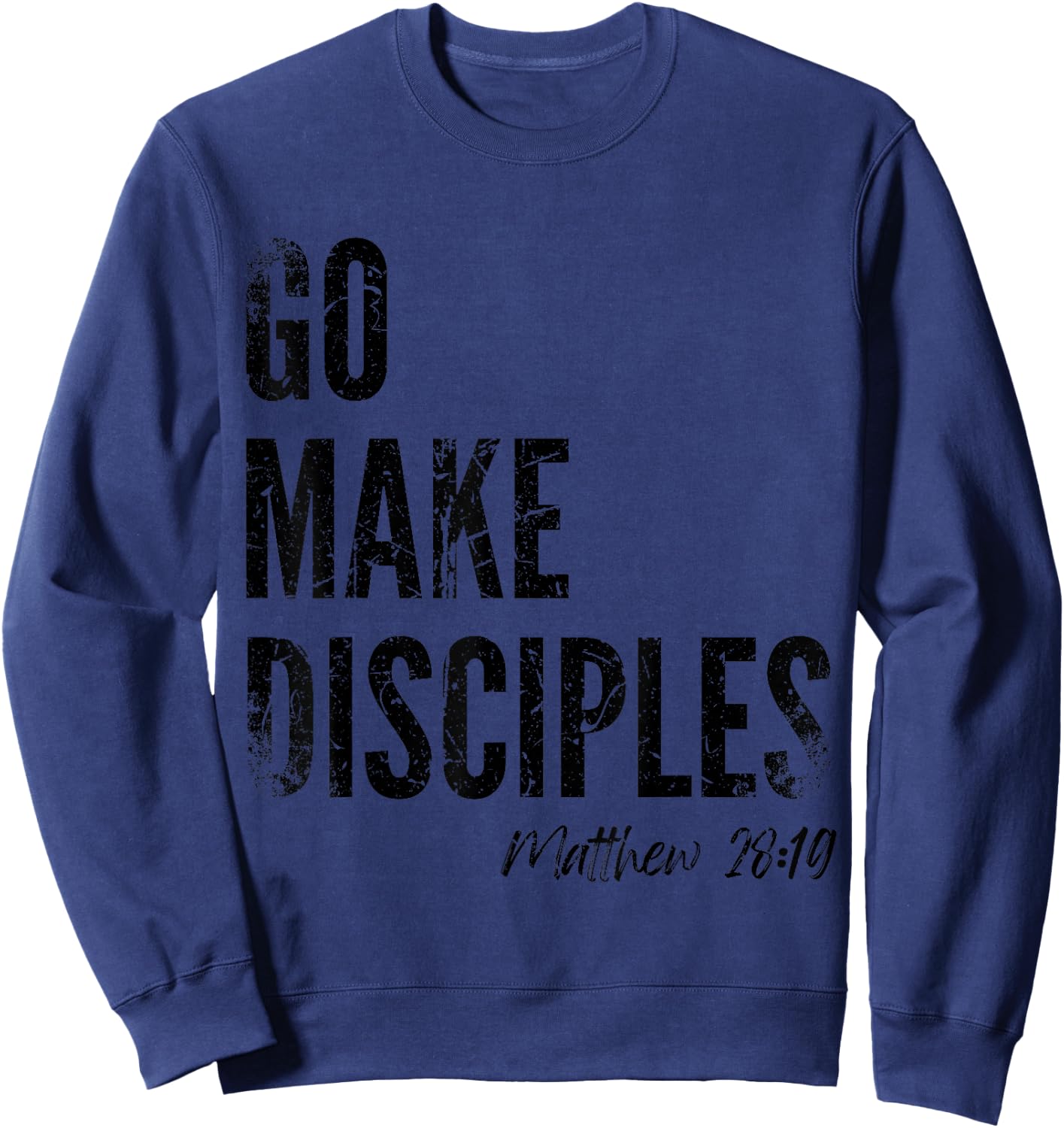 Matthew 28:19 Go Make Disciples Scripture Christian Bible Sweatshirt - Sweatshirt | Navy
