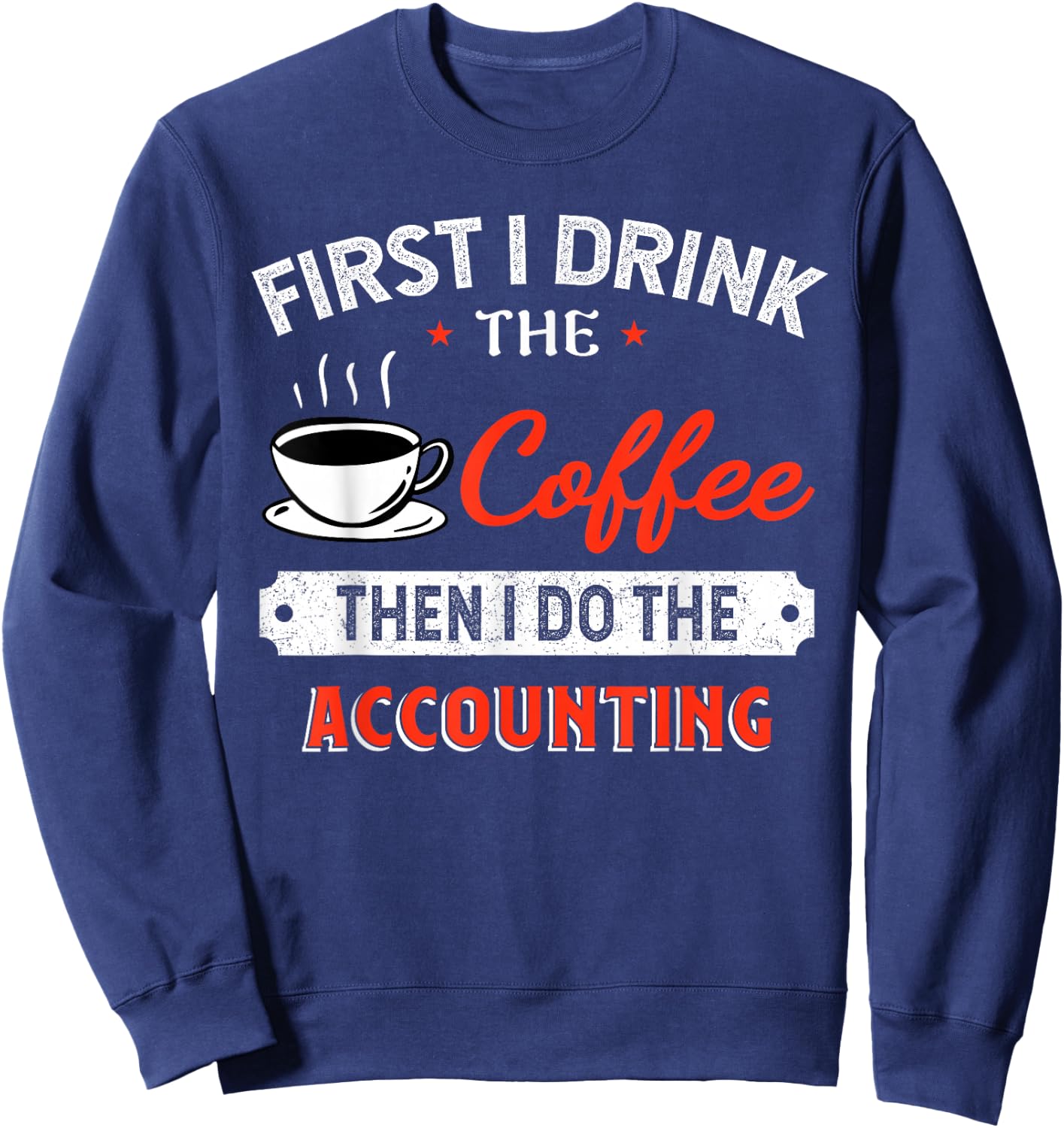 First Coffee Then Accounting - Funny Quote Sweatshirt - Sweatshirt | Navy