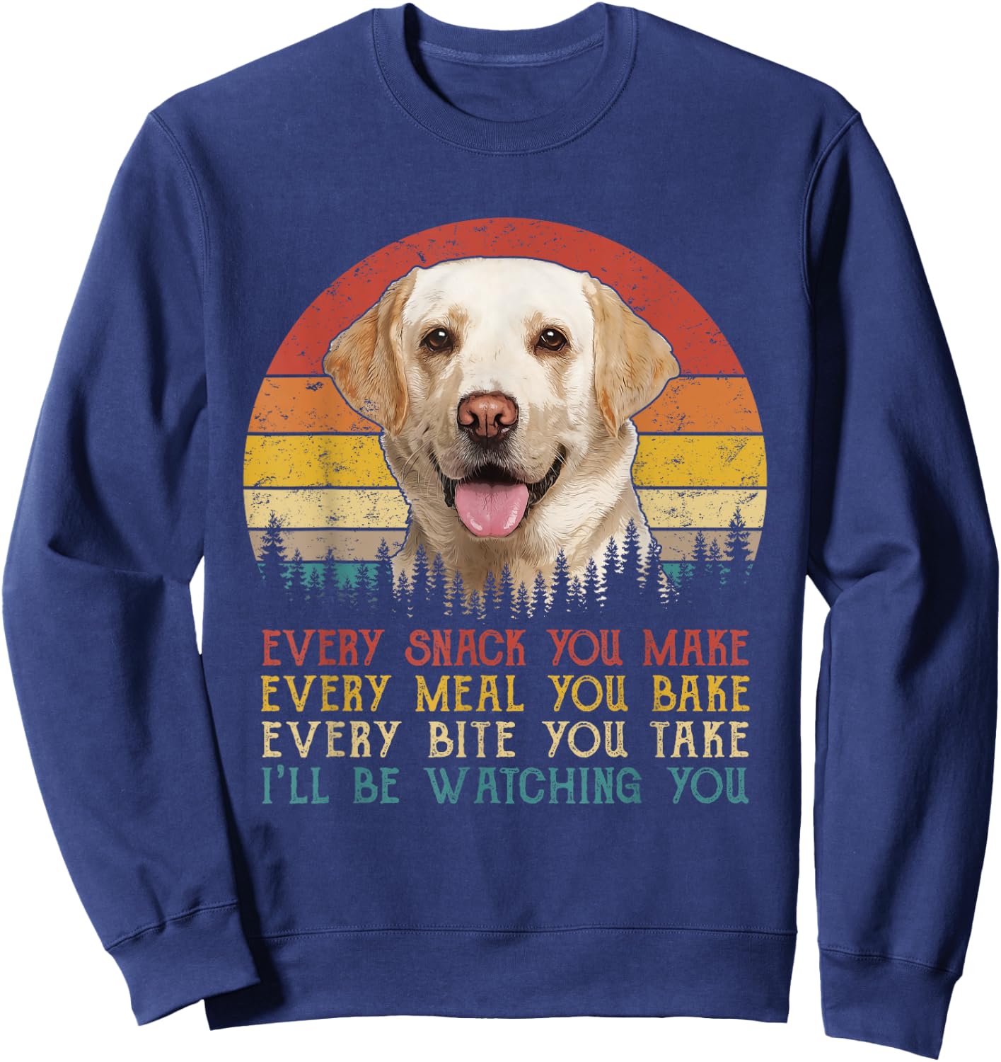 Vintage Every Snack You Make Dog Shirt Yellow Lab Retriever Women Girls Kids Sweatshirt - Sweatshirt | Navy