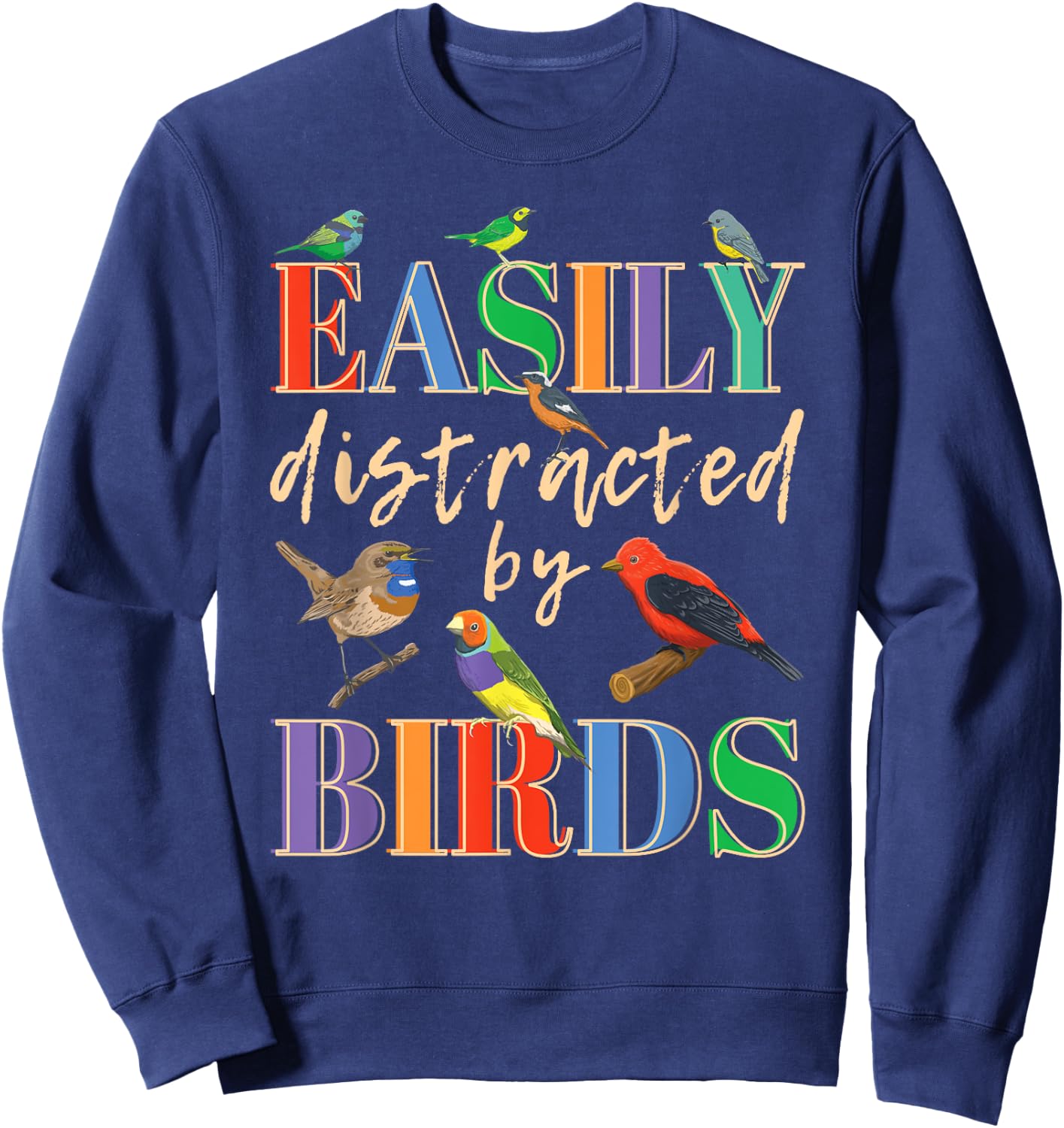 Easily Distracted By Birds Funny Bird Lover Sweatshirt - Sweatshirt | Navy