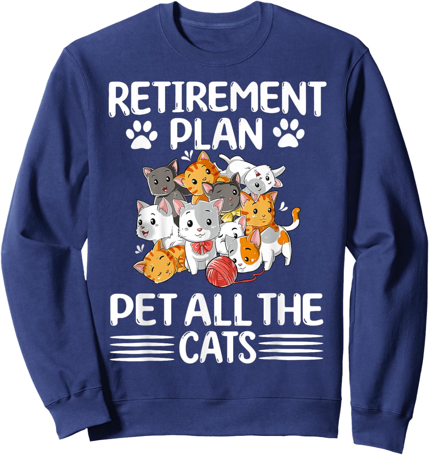 Retirement Plan Pet All The Cats Retired Kitten Cat Lover Sweatshirt - Sweatshirt | Navy